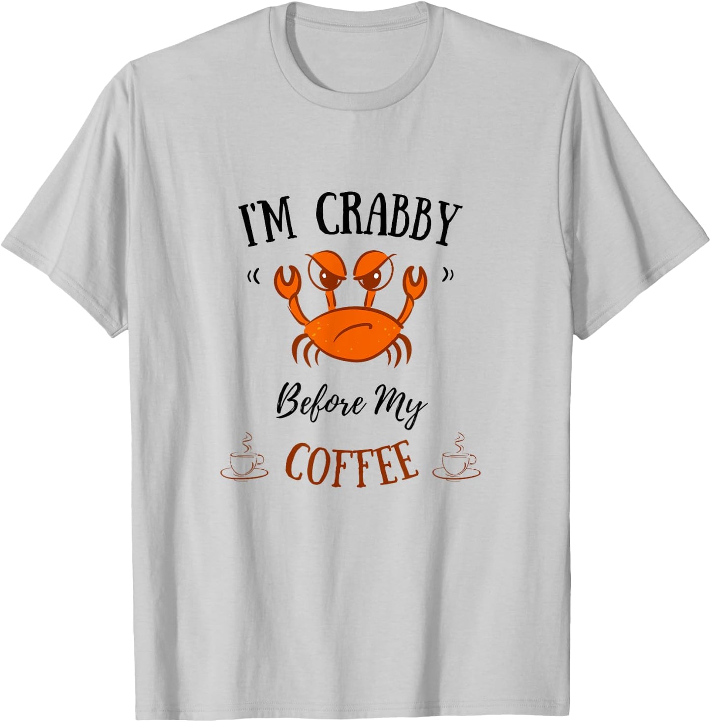I'm Crabby Before My Coffee - Funny Crab Coffee Lover T-Shirt - T-Shirt | Ash