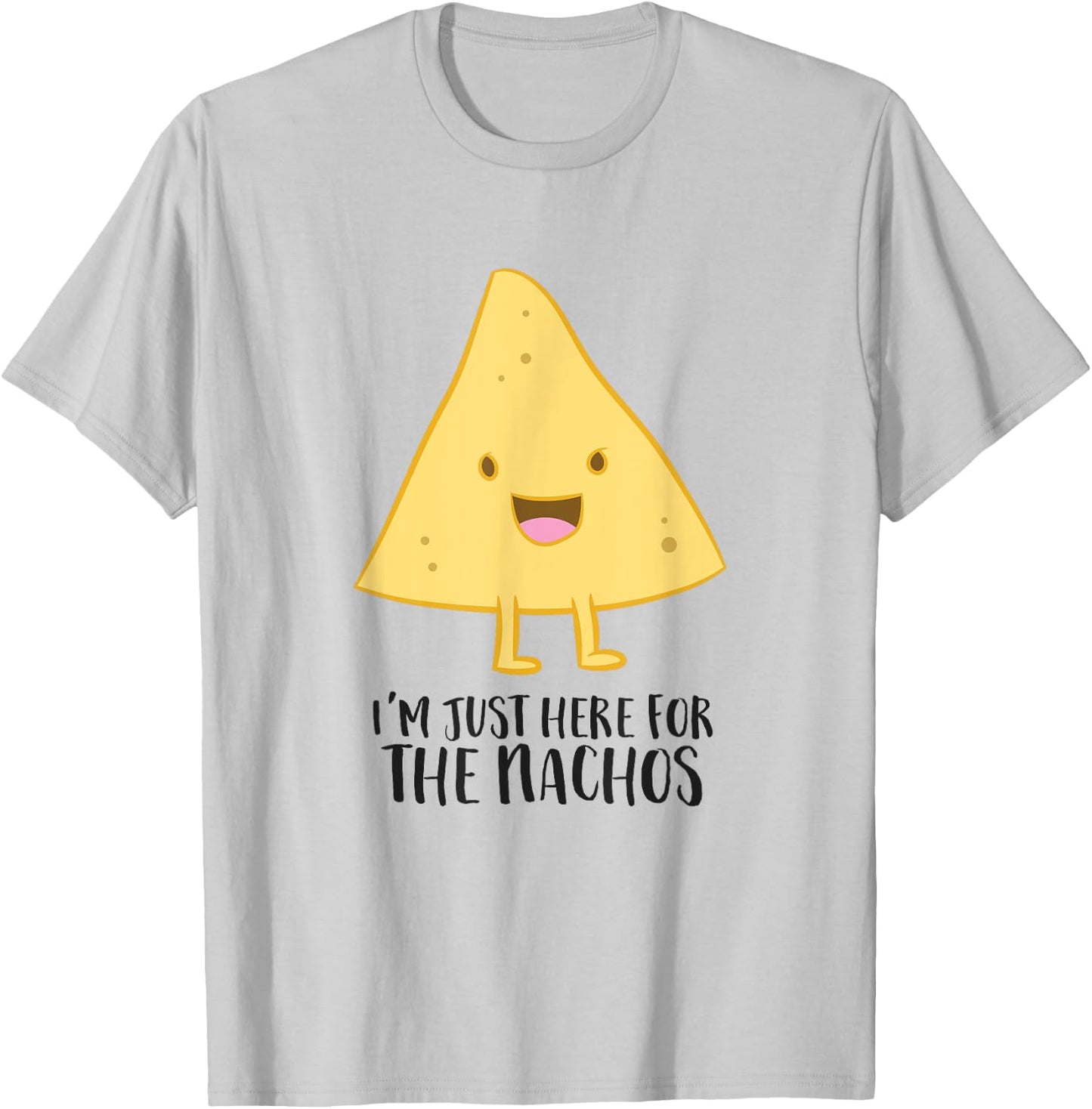 I'm Just Here For The Nachos Funny Mexican Food Gift Nachos T-Shirt - T-Shirt | Ash