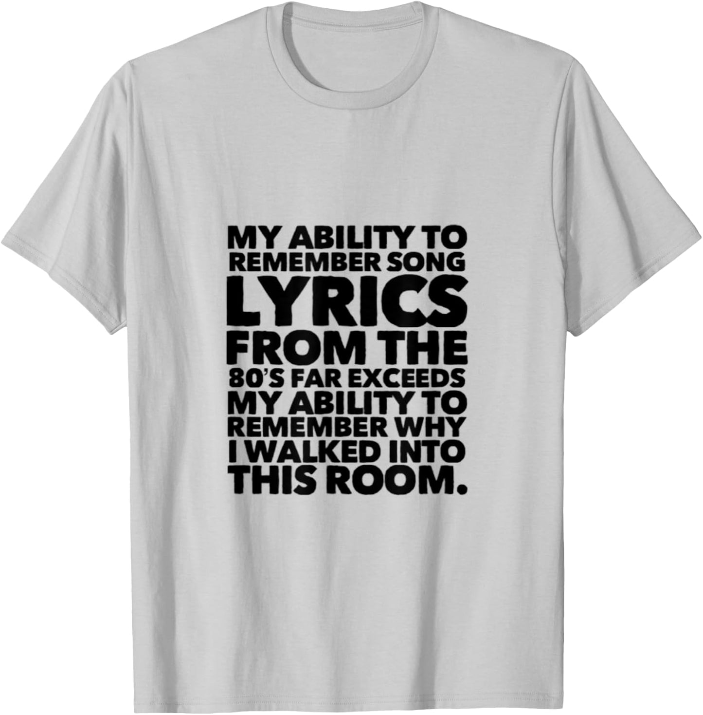 My Ability to Remember Song Lyrics From the 80's Far T-Shirt - T-Shirt | Ash