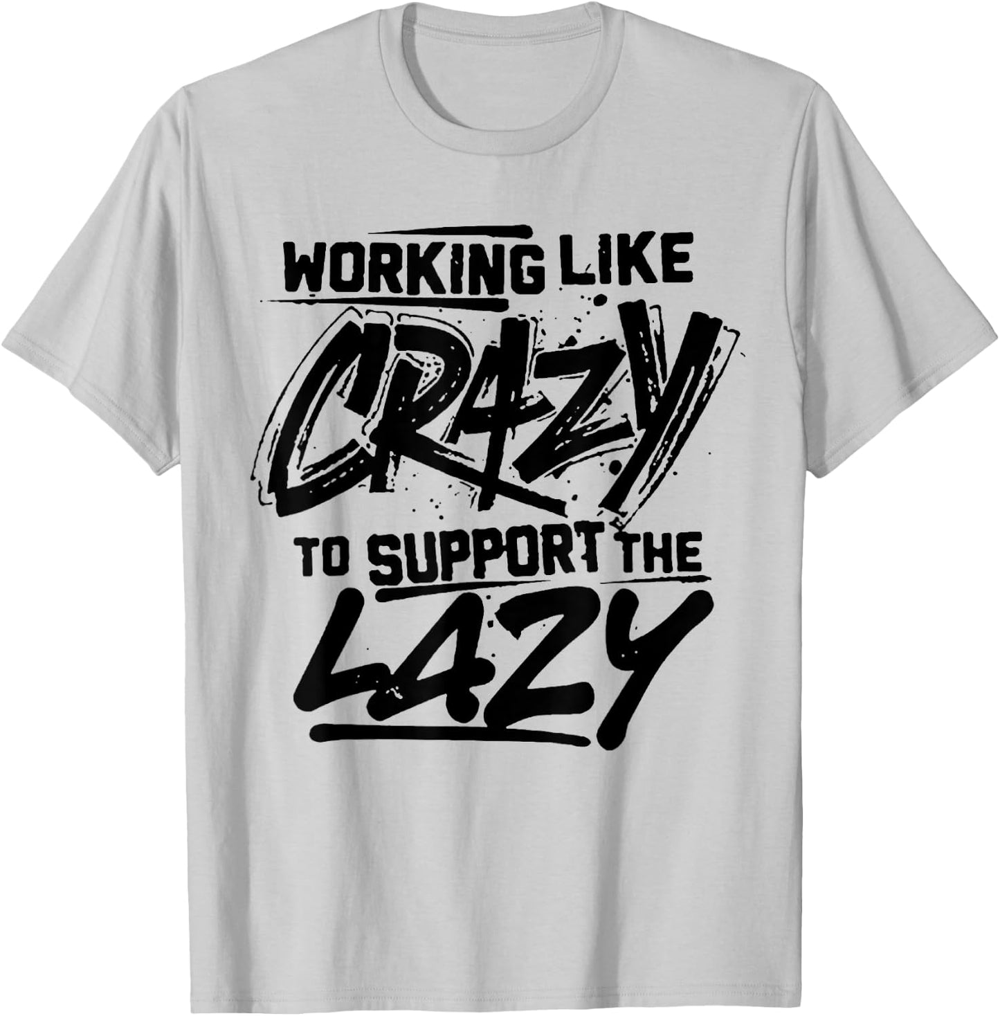 Working Like Crazy To Support The Lazy T-Shirt - T-Shirt | Ash