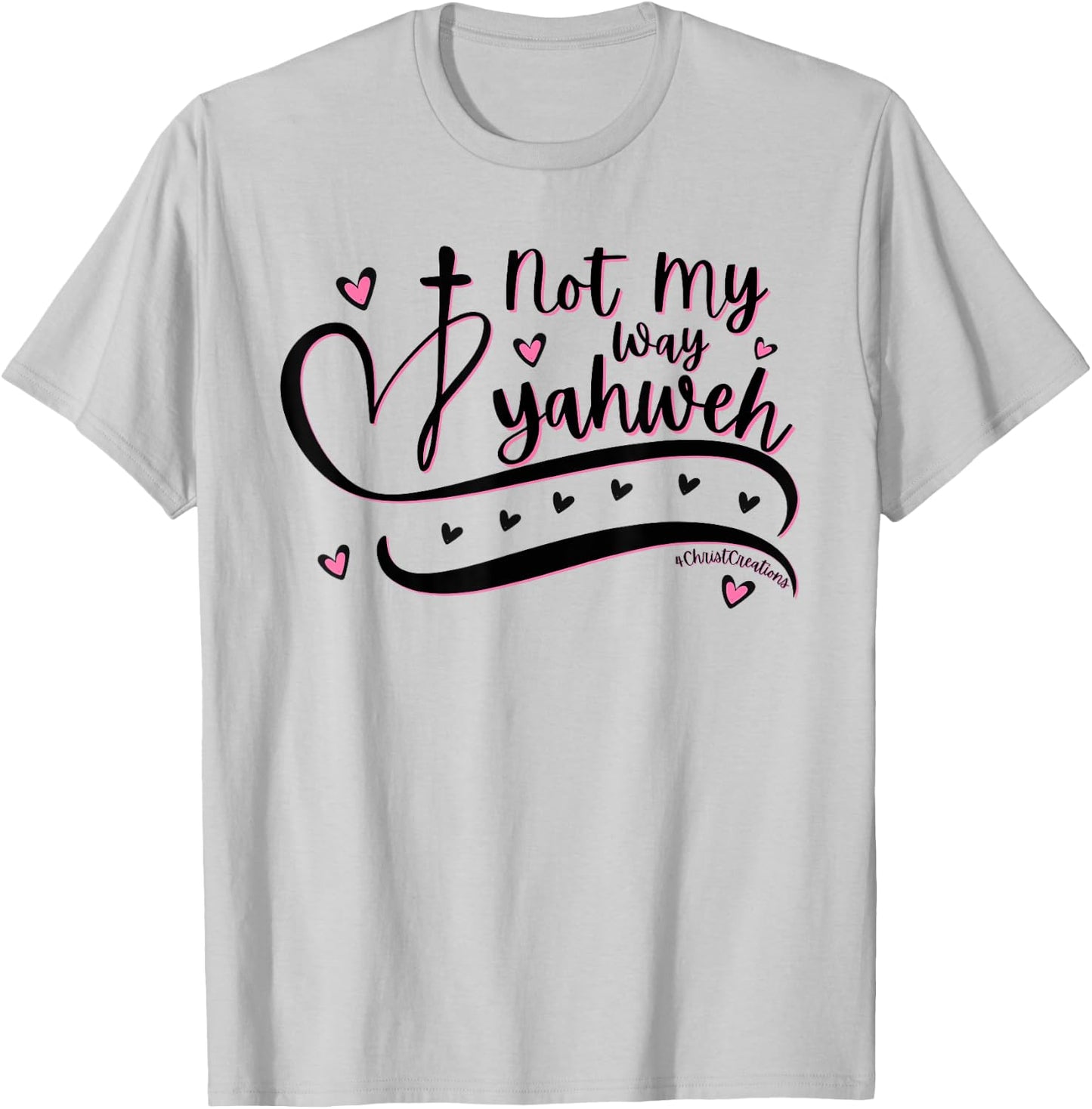 Not My Way Yahweh Christian Faith Religious Women & Girls T-Shirt - T-Shirt | Ash