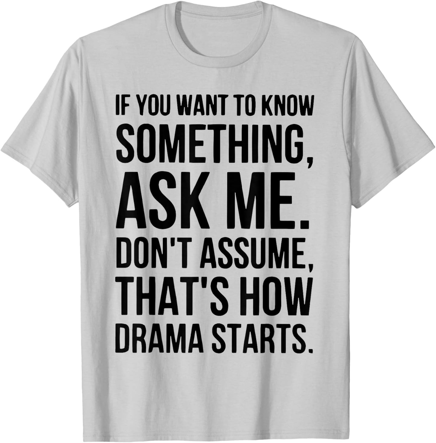 If You Want To Know Something Ask Me Don't Assume That's How T-Shirt - T-Shirt | Ash