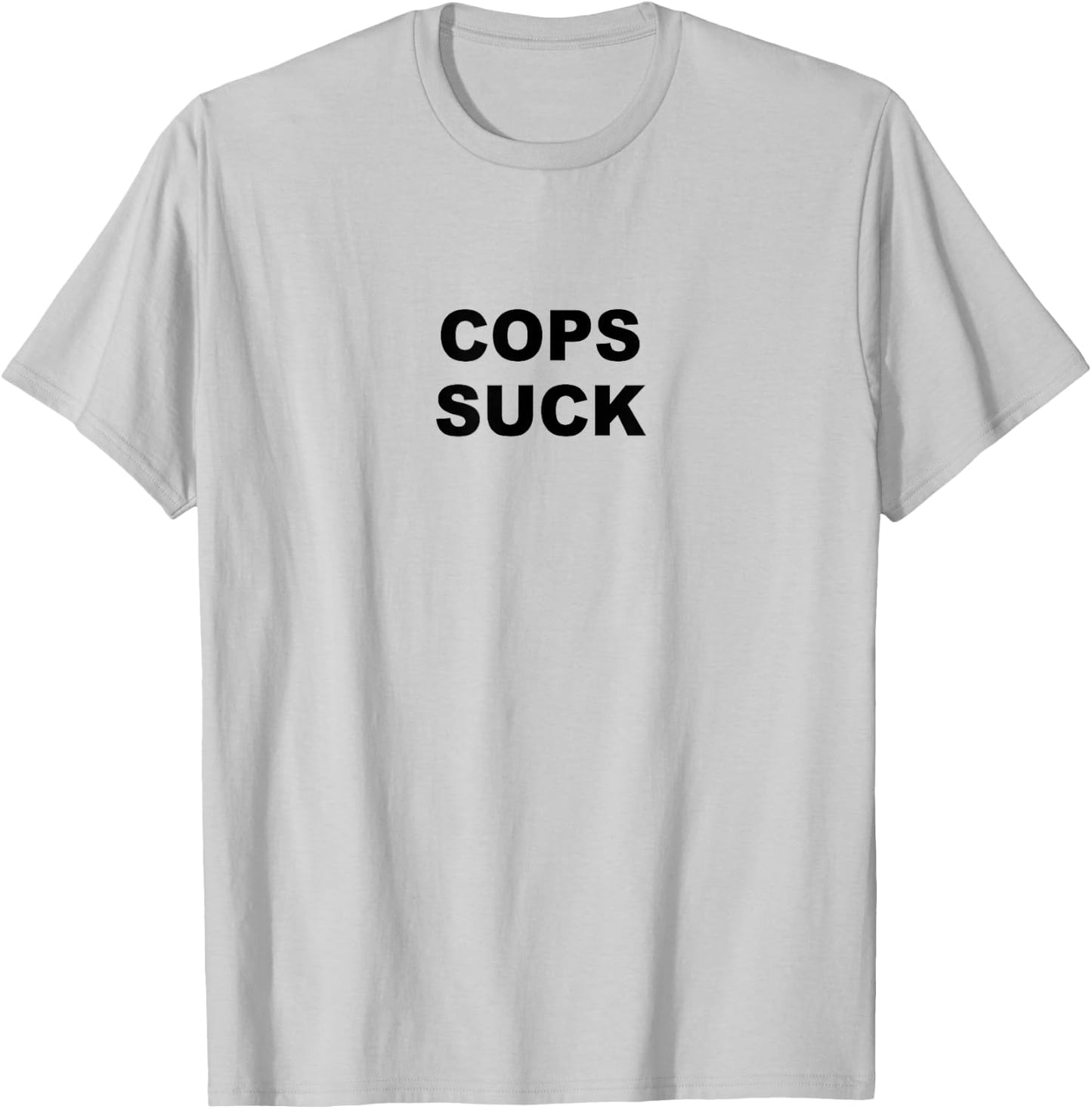 Top that Says COPS SUCK Anti Police State T-Shirt - T-Shirt | Ash