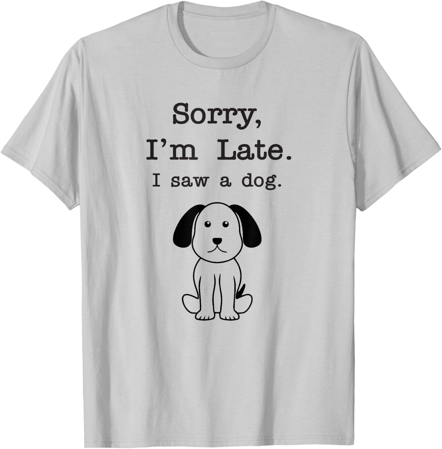 Sorry I'm late I saw a dog Men Women Girls Kids T-Shirt - T-Shirt | Ash