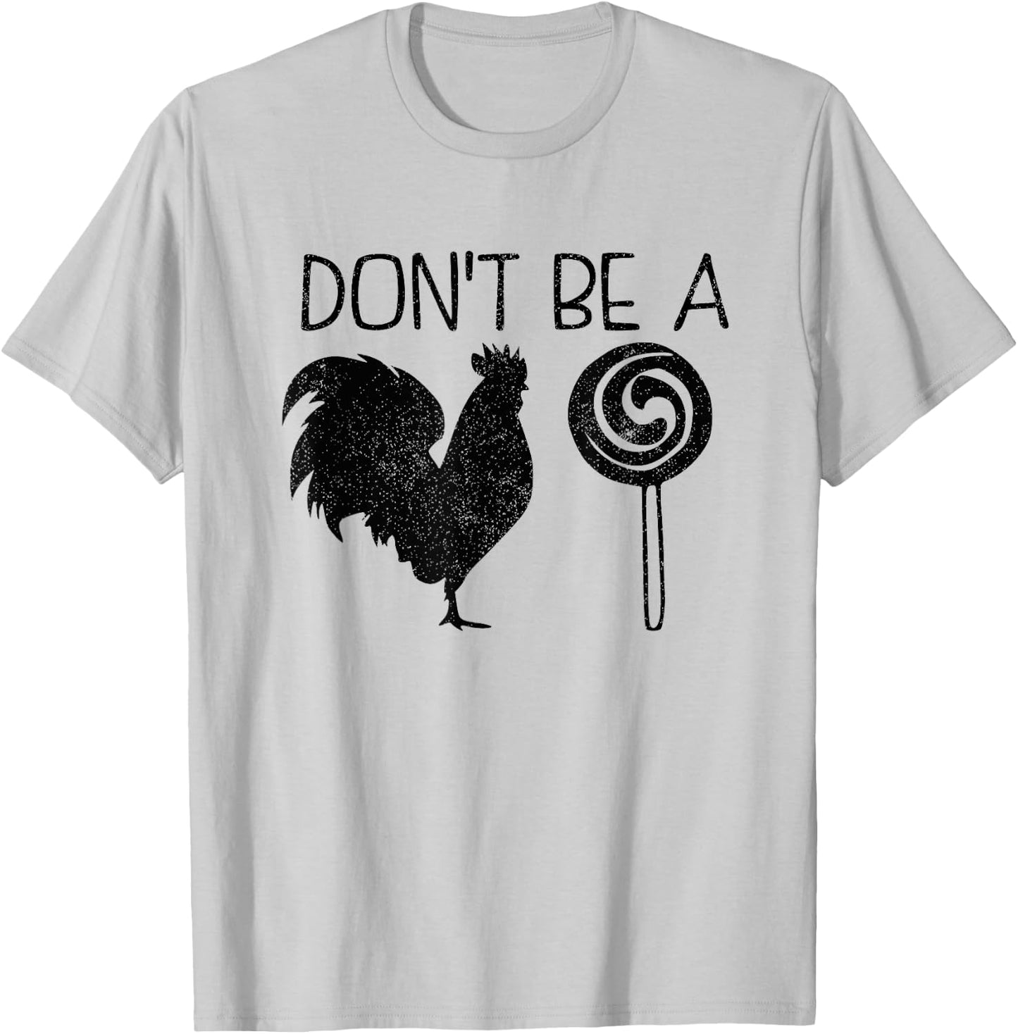 Don't Be A Cock Or A Sucker Cock Sucker Funny Gift T-Shirt - T-Shirt | Ash