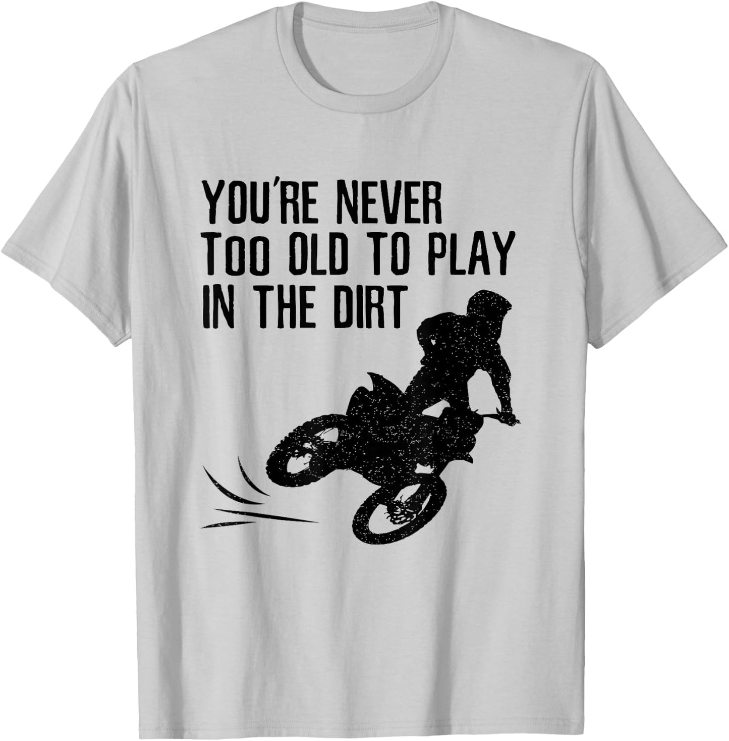 Dirt Bike Gift Motocross Never Too Old to Play in the Dirt T-Shirt - T-Shirt | Ash