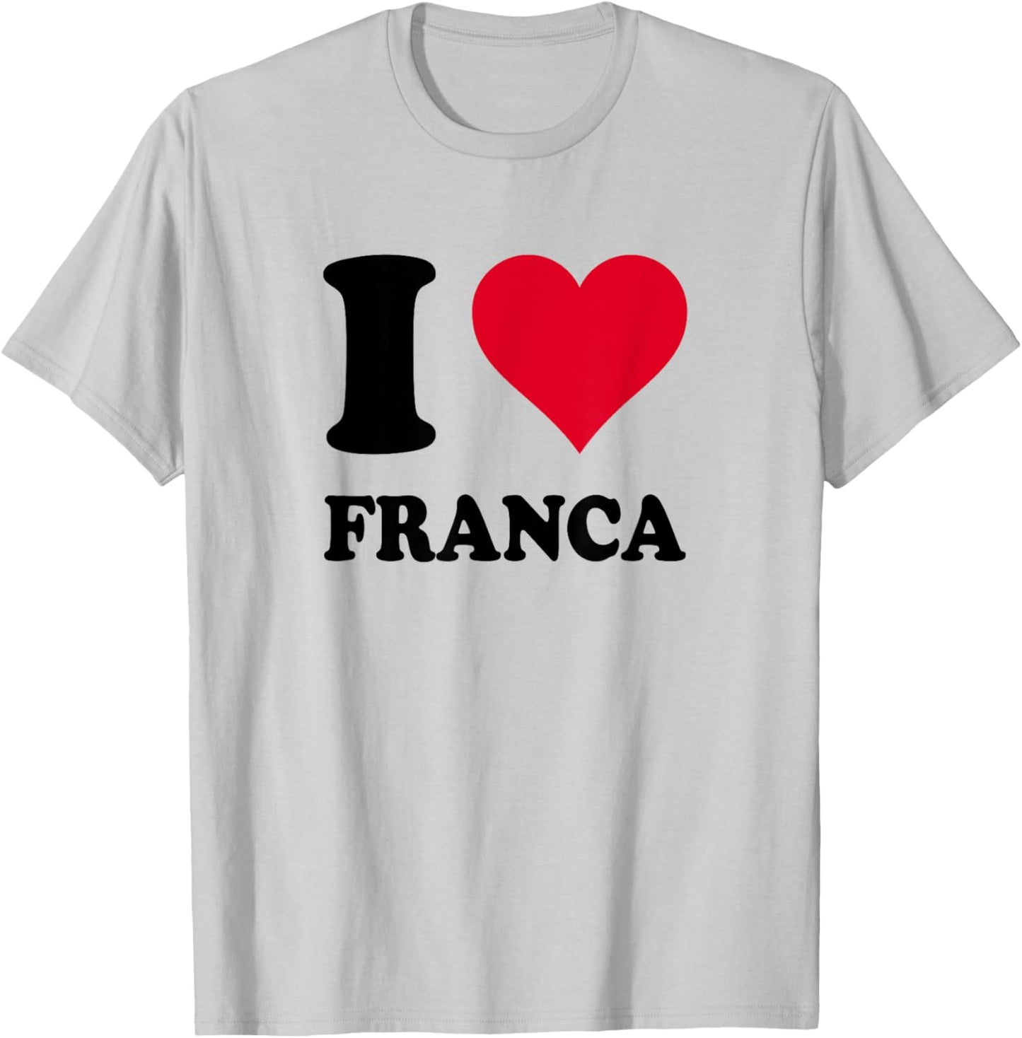 I Love Franca T-Shirt - T-Shirt | Ash