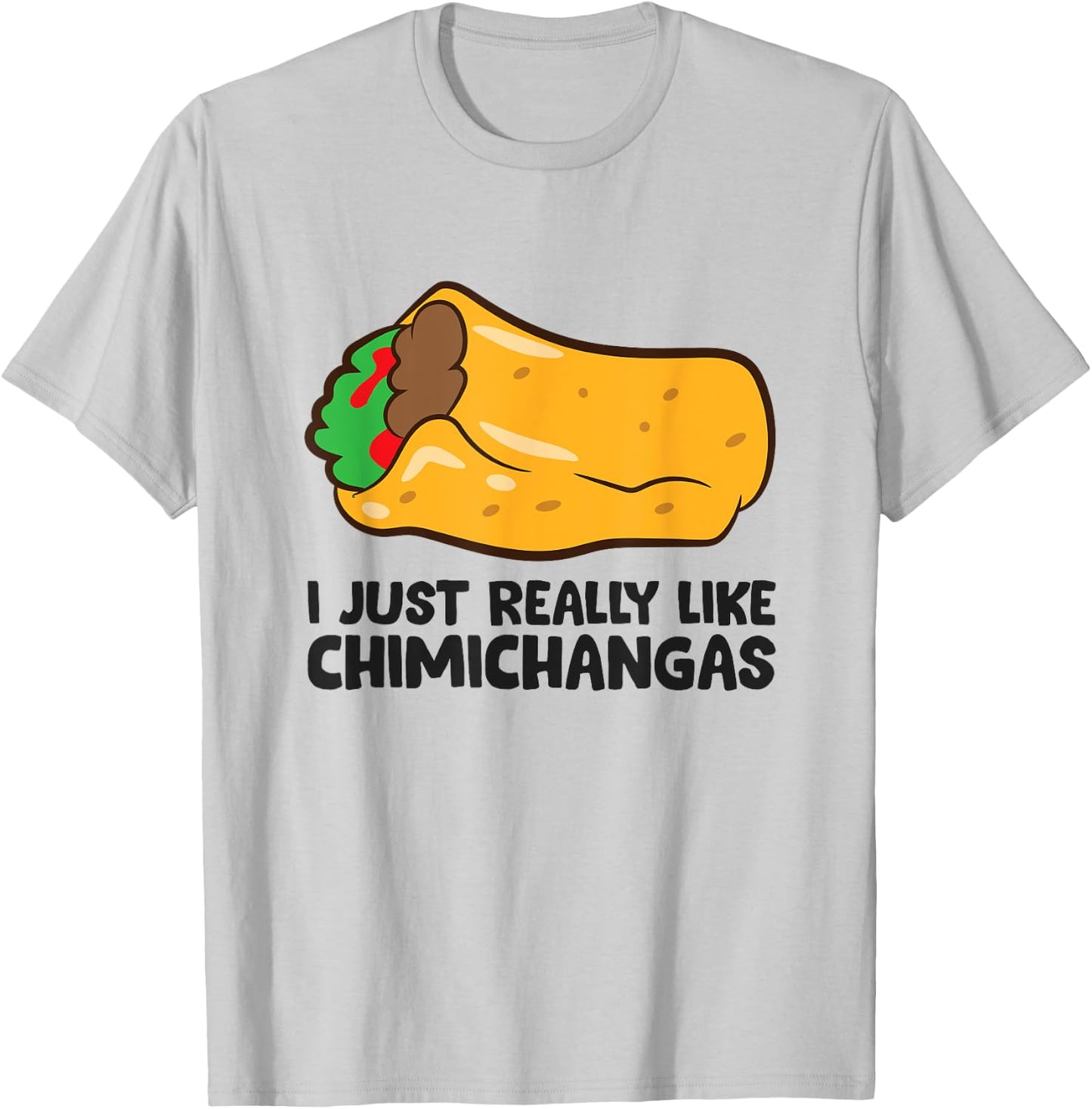 I Just Really Like Chimichangas Mexican Chimichanga T-Shirt - T-Shirt | Ash