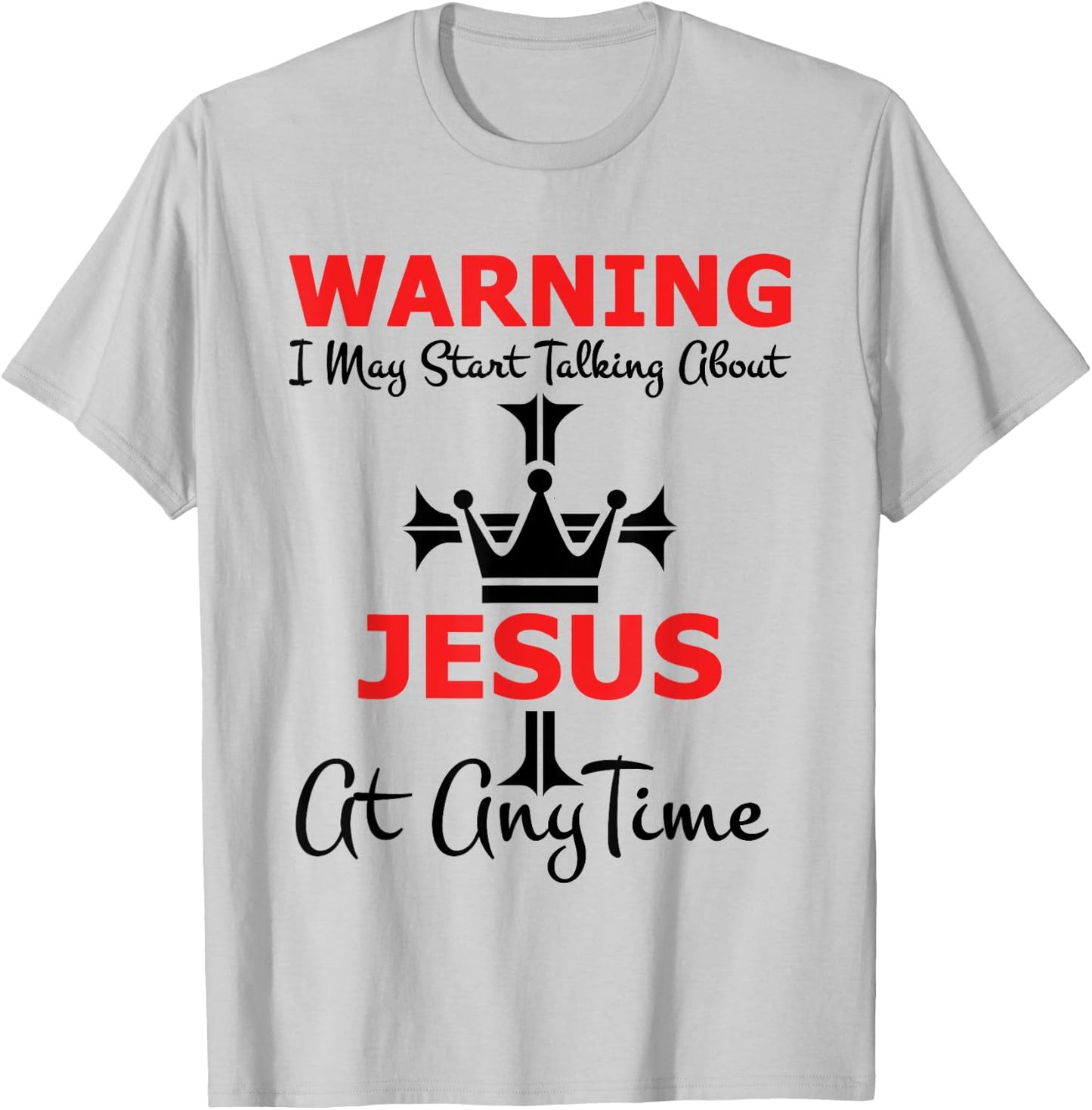 Warning I May Start Talking About Jesus At Any Time T-Shirt - T-Shirt | Ash