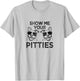 Show me your pitties funny Pitbull saying T-Shirt - T-Shirt | Ash