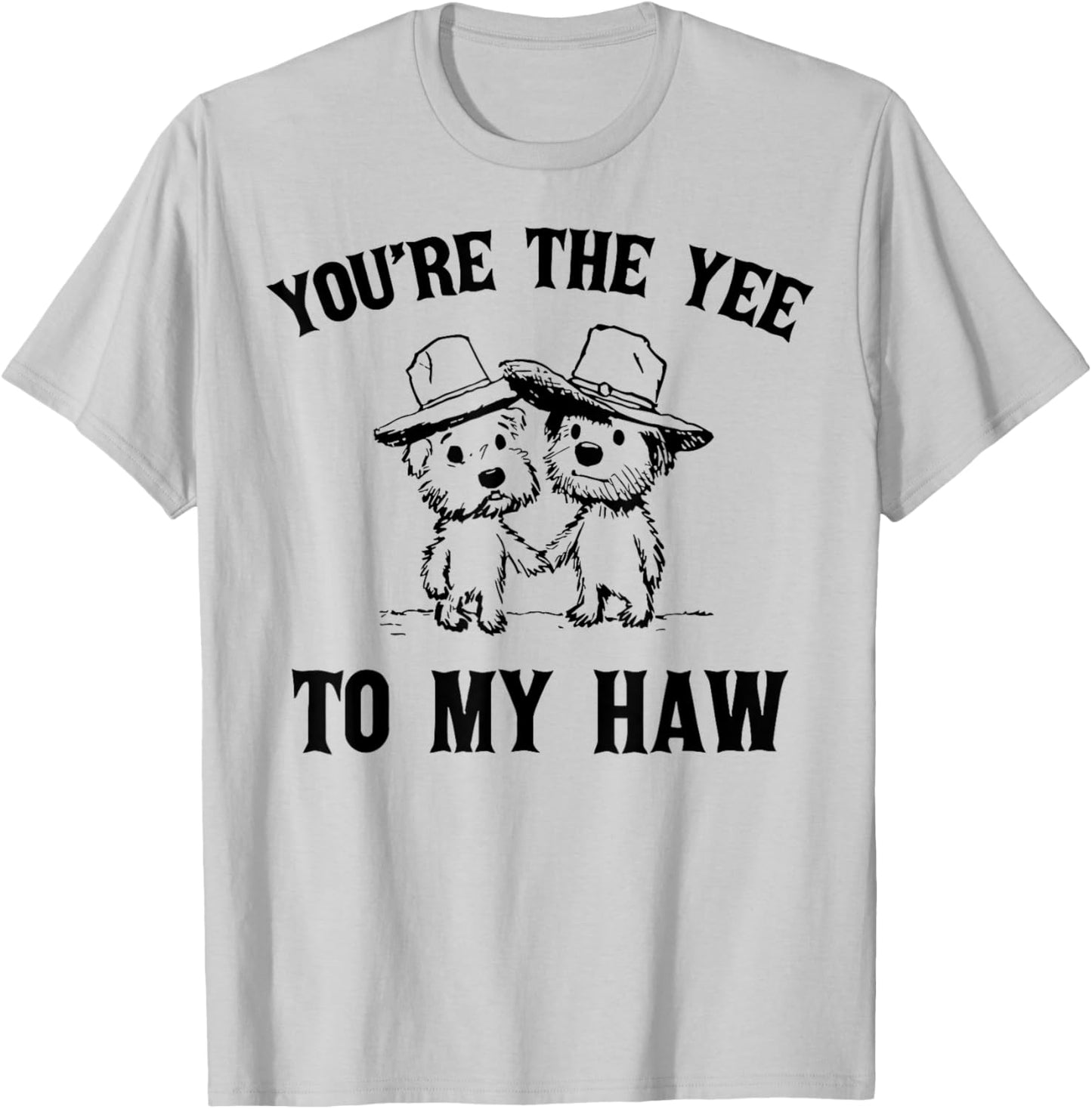 You're The Yee To My Haw Couple Goals T-Shirt - T-Shirt | Ash