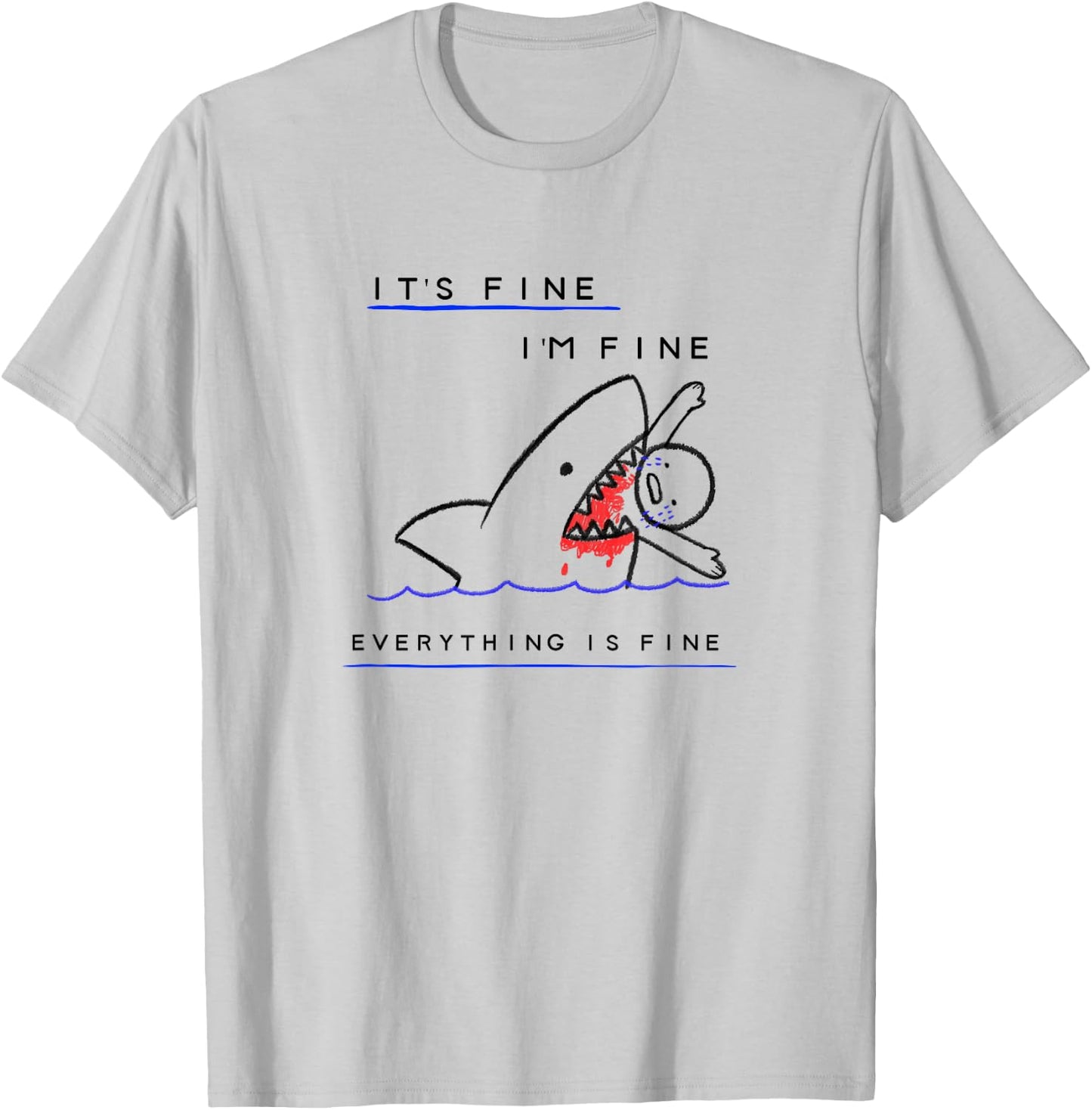 Funny Sarcastic Bloody Its Fine Im Fine Everythings Fine T-Shirt - T-Shirt | Ash