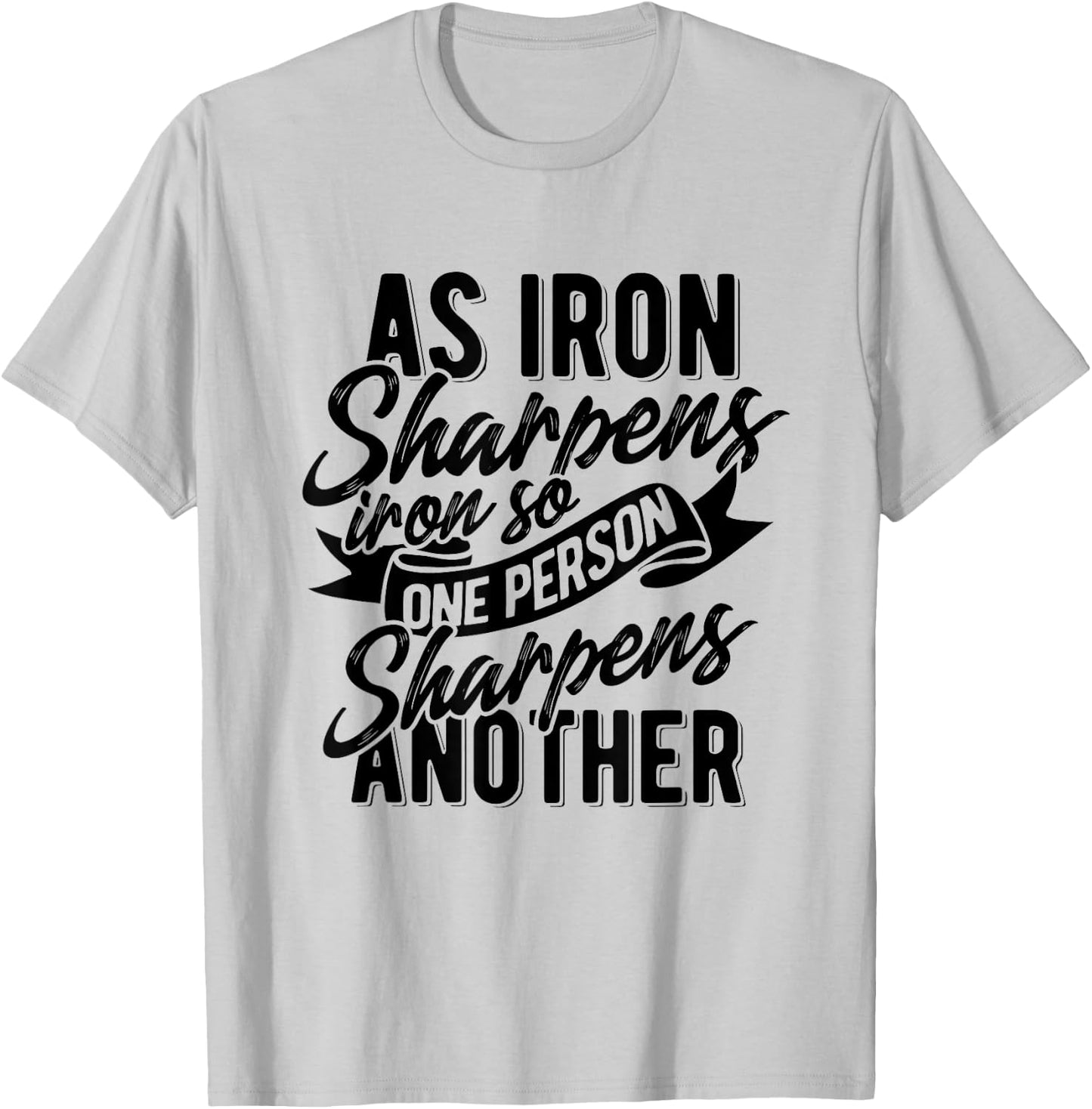 As Iron sharpens iron so one Person sharpens another T-Shirt - T-Shirt | Ash