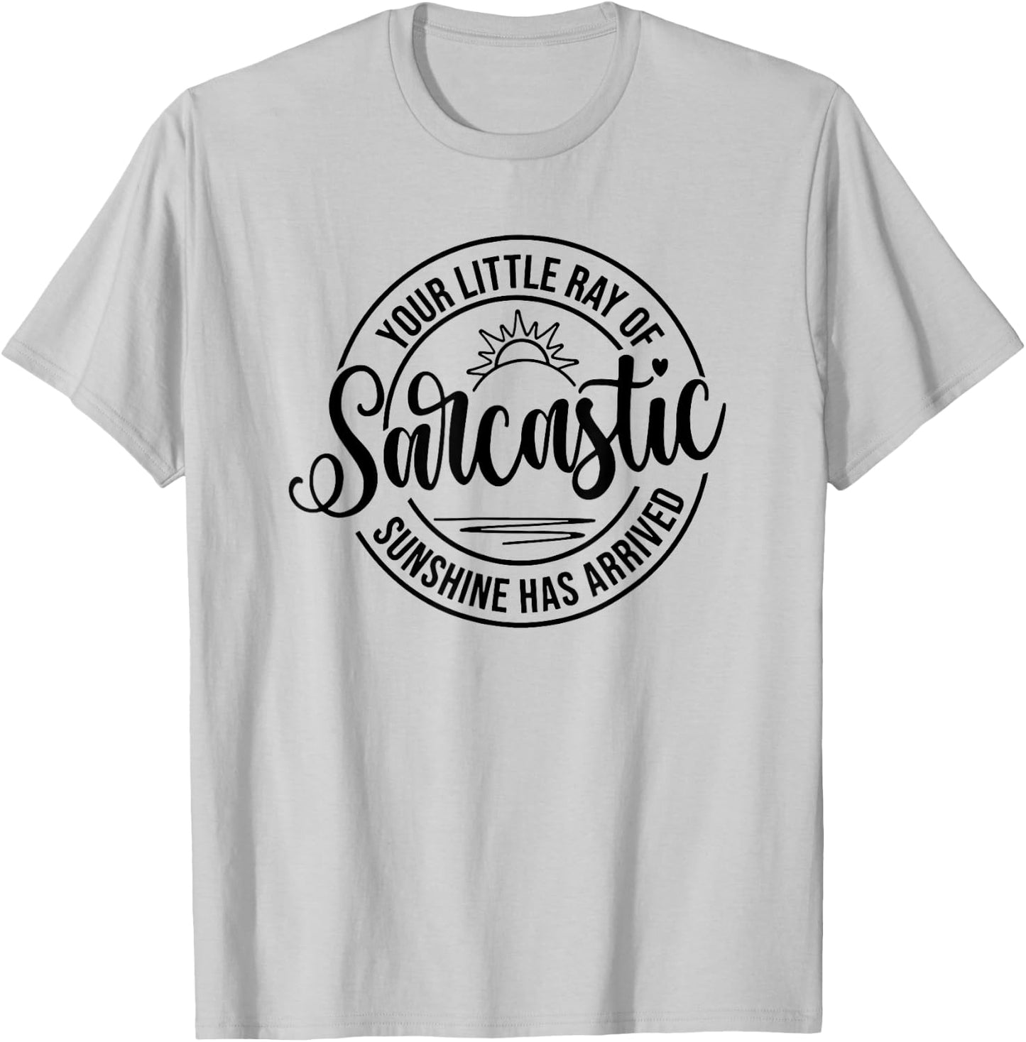 Your Little Ray Of Sarcastic Sunshine Has Arrived, Sarcastic Women T-Shirt - T-Shirt | Ash