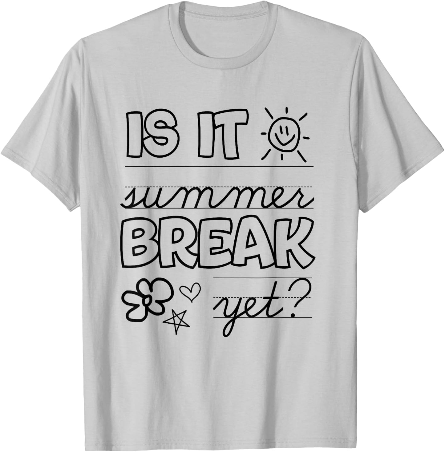 Teacher End Of Year Shirt Is It Summer Break Yet? Last Day T-Shirt - T-Shirt | Ash