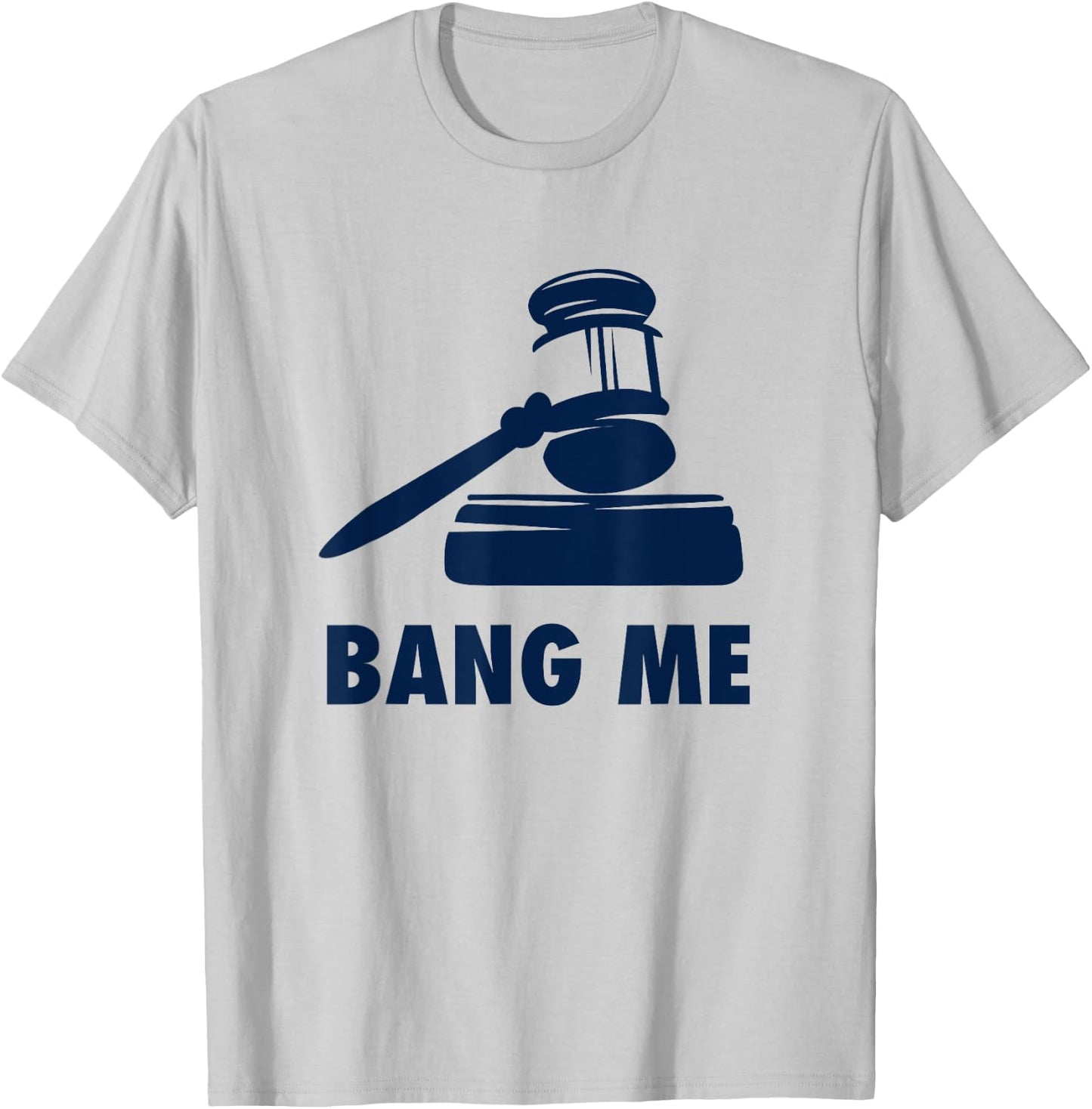 Gavel Judge lawyer law school Bang me Funny T-Shirt - T-Shirt | Ash
