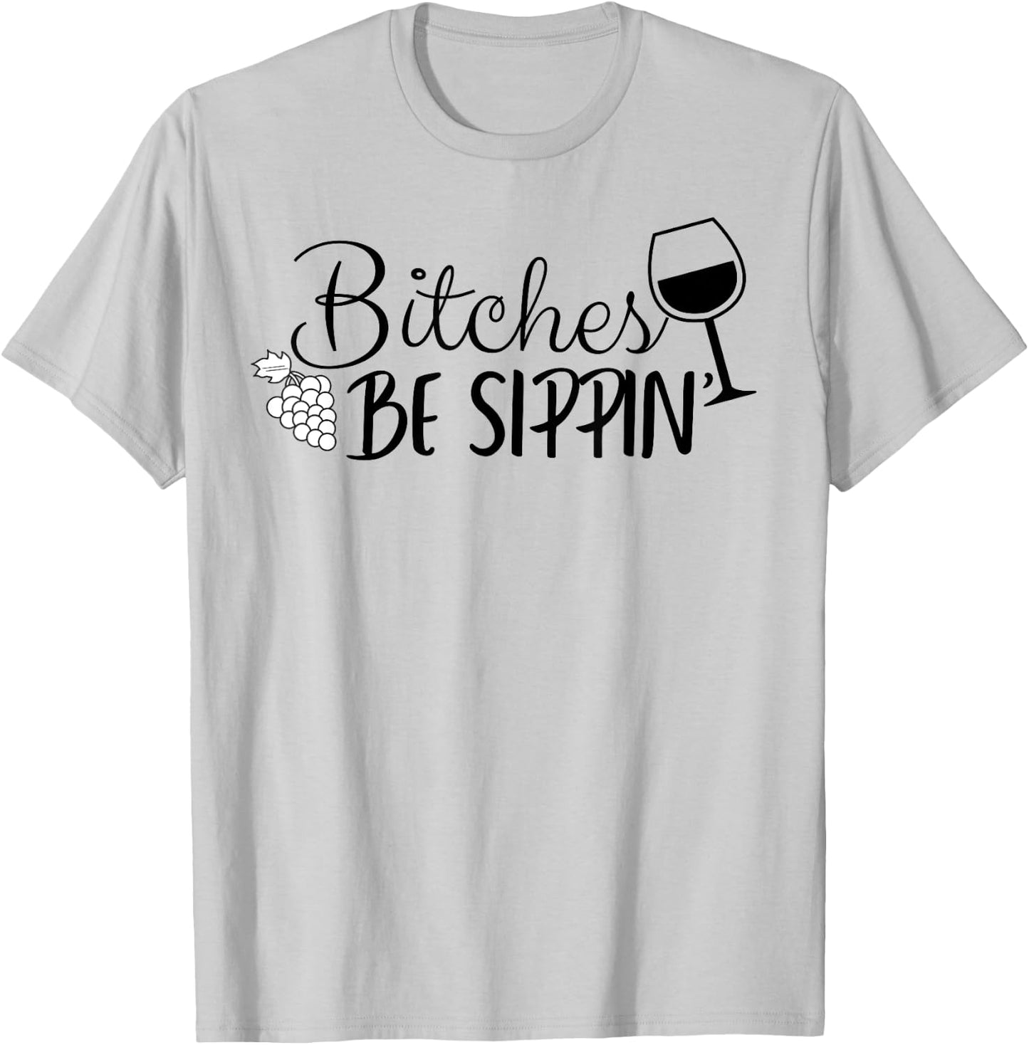 Bitches Be Sippin T-Shirt - T-Shirt | Ash