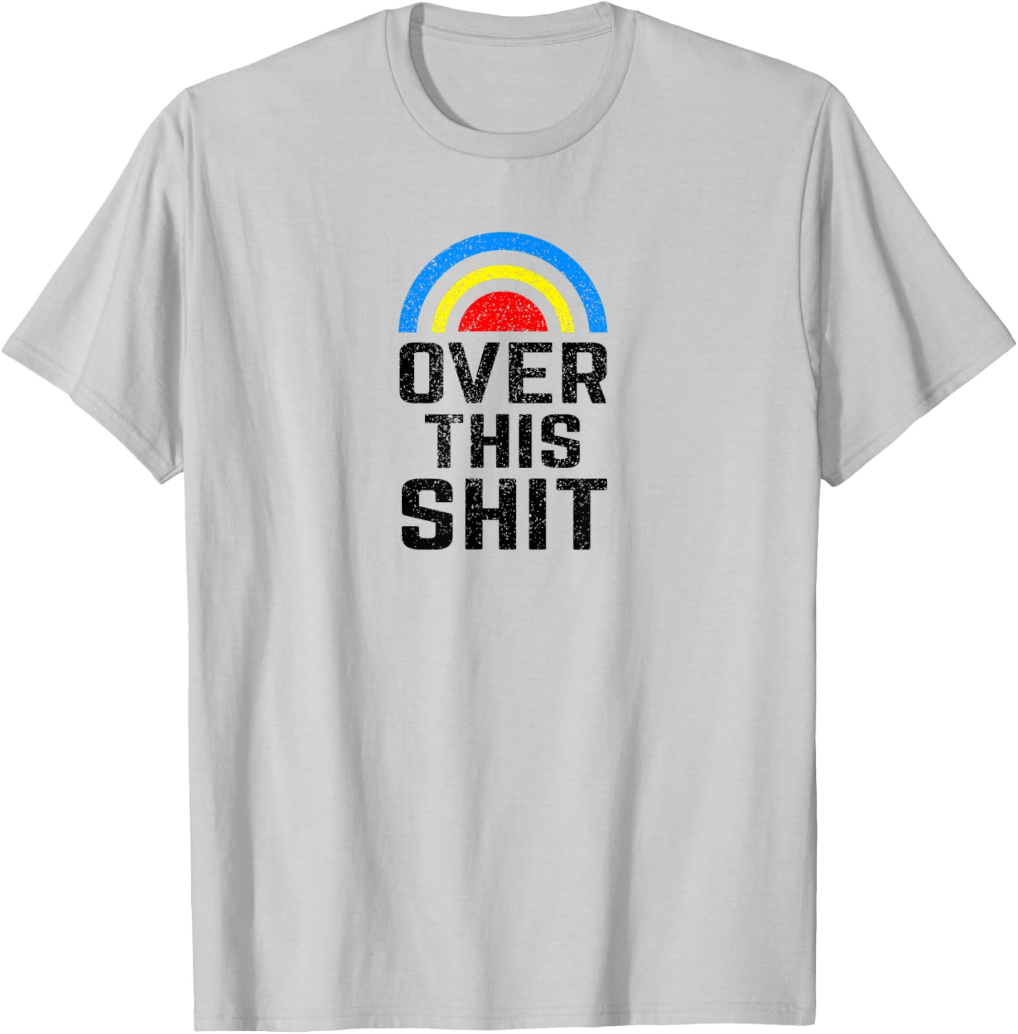 Over this Shit Tired of the Crap Rainbow T-Shirt - T-Shirt | Ash