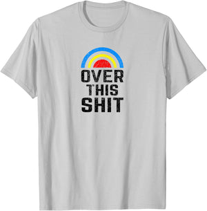 Over this Shit Tired of the Crap Rainbow T-Shirt - T-Shirt | Ash