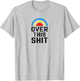 Over this Shit Tired of the Crap Rainbow T-Shirt - T-Shirt | Ash