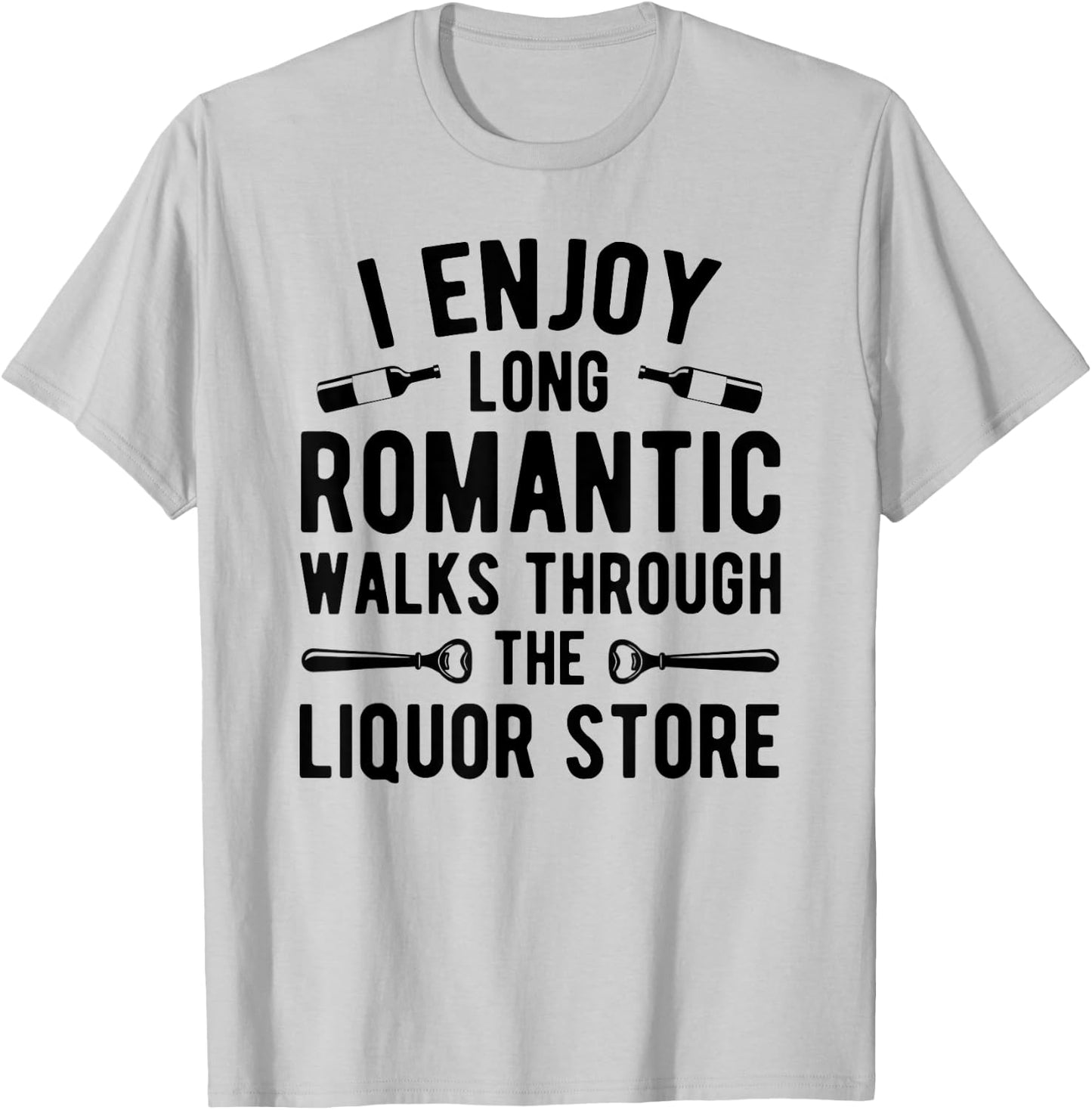 I enjoy long romantic walks through the liquor store T-Shirt - T-Shirt | Ash