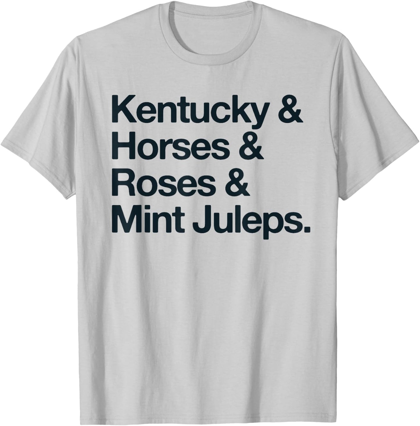 Kentucky And Horses And Roses And Mint Juleps T-Shirt - T-Shirt | Ash