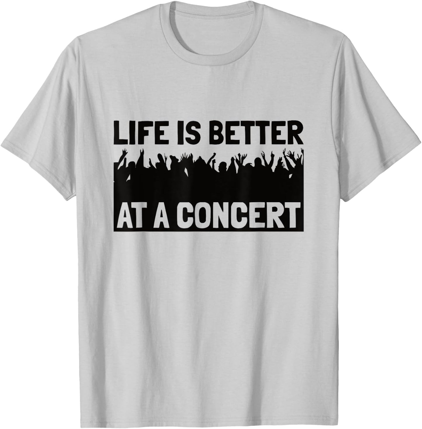Life Is Better At A Concert - Live Music Concert T-Shirt - T-Shirt | Ash