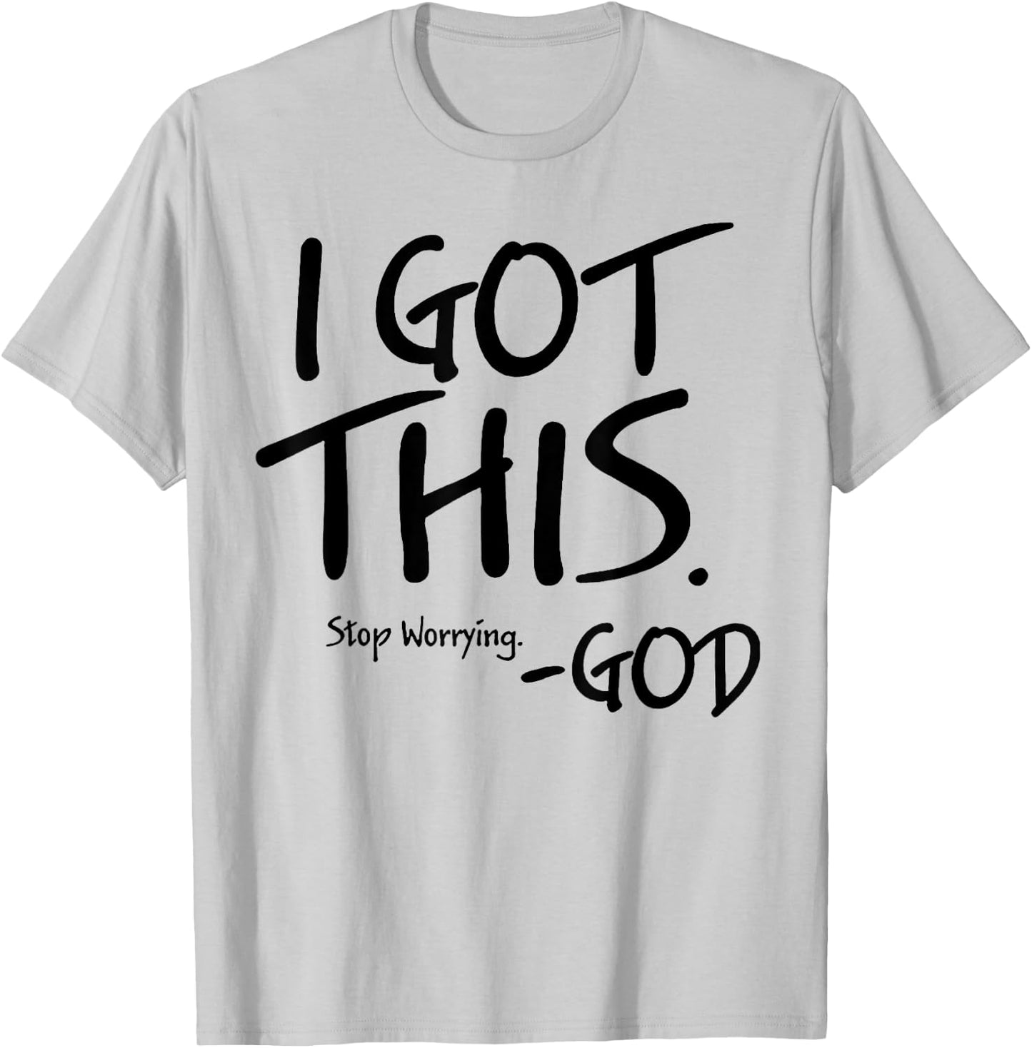 I Got This Stop Worrying God T-Shirt - T-Shirt | Ash