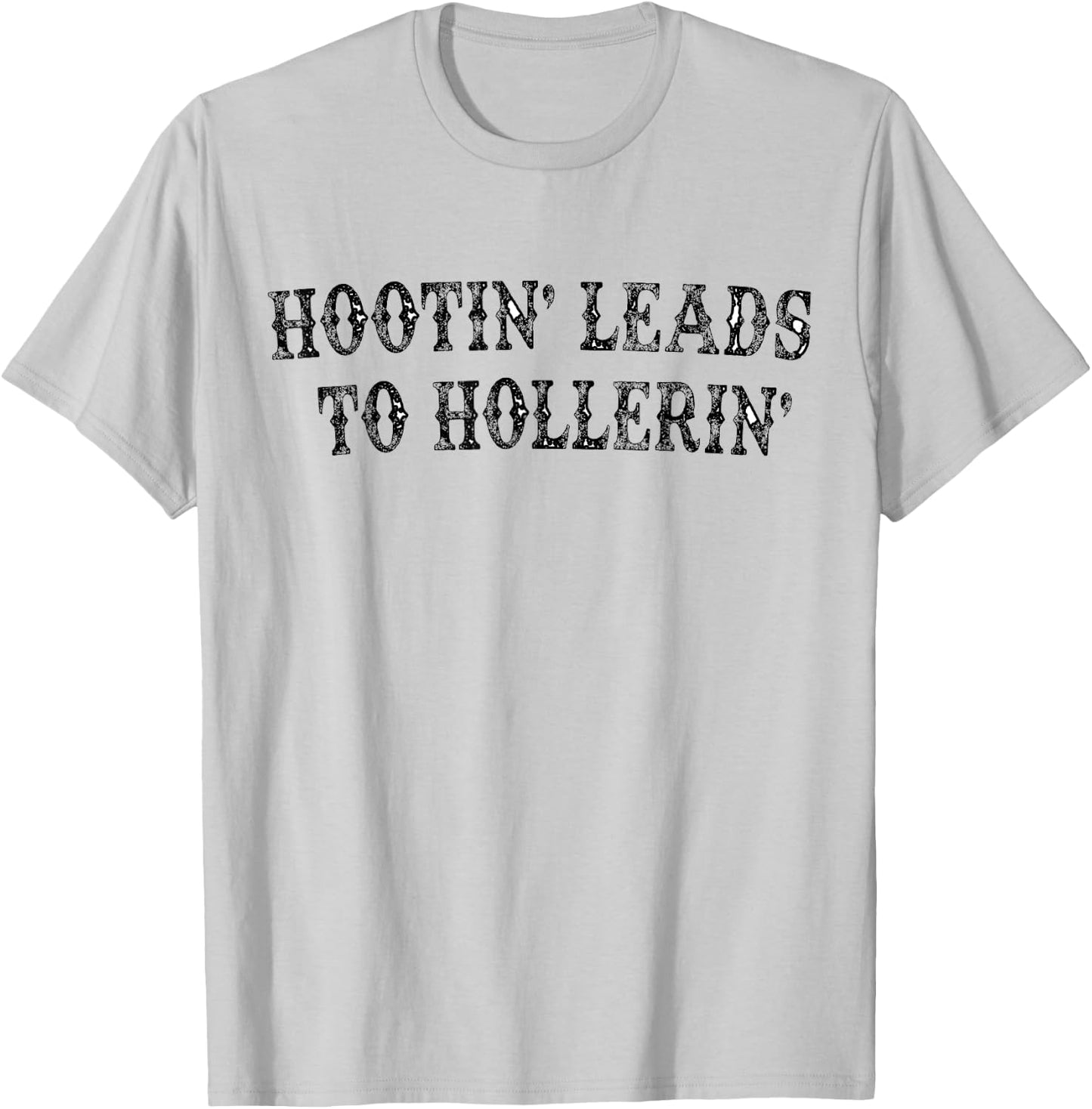 Hootin' Leads To Hollerin' T-Shirt - T-Shirt | Ash