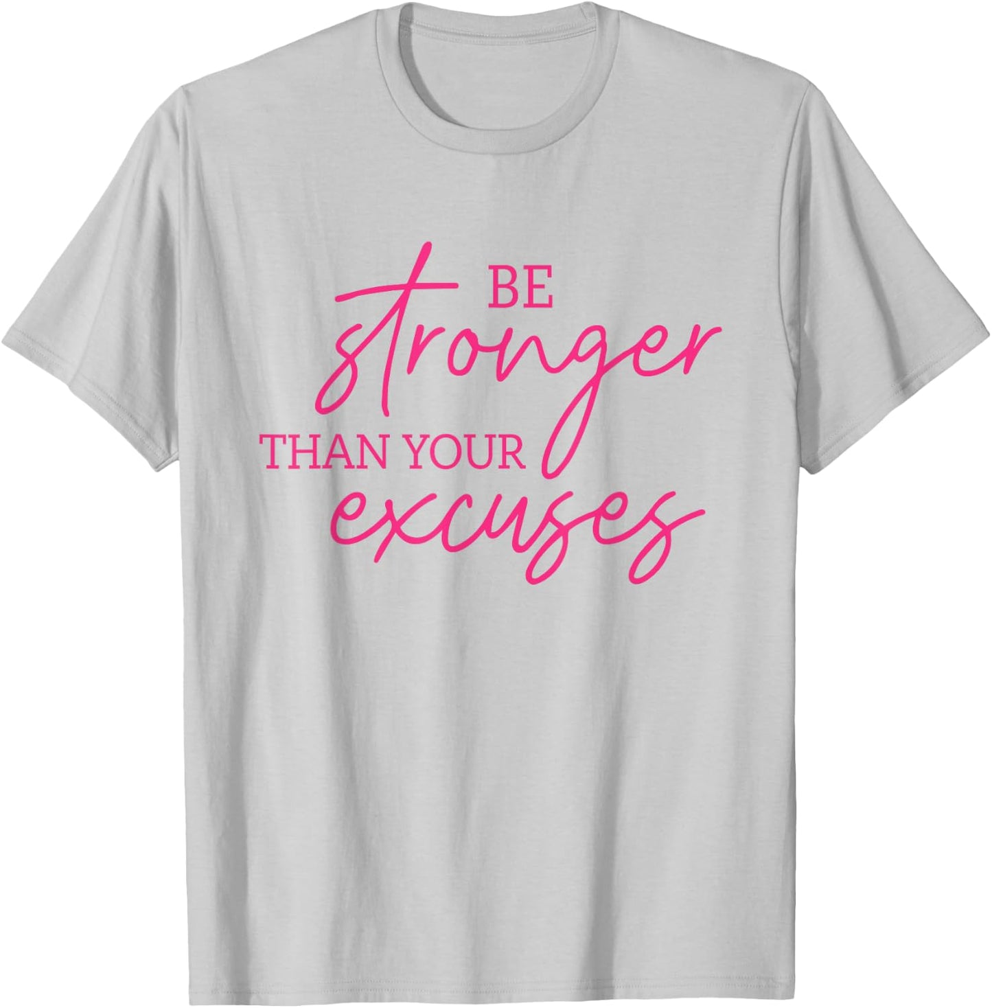 Be Stronger Than Your Excuses Shirt Workout Shirt Women Men T-Shirt - T-Shirt | Ash