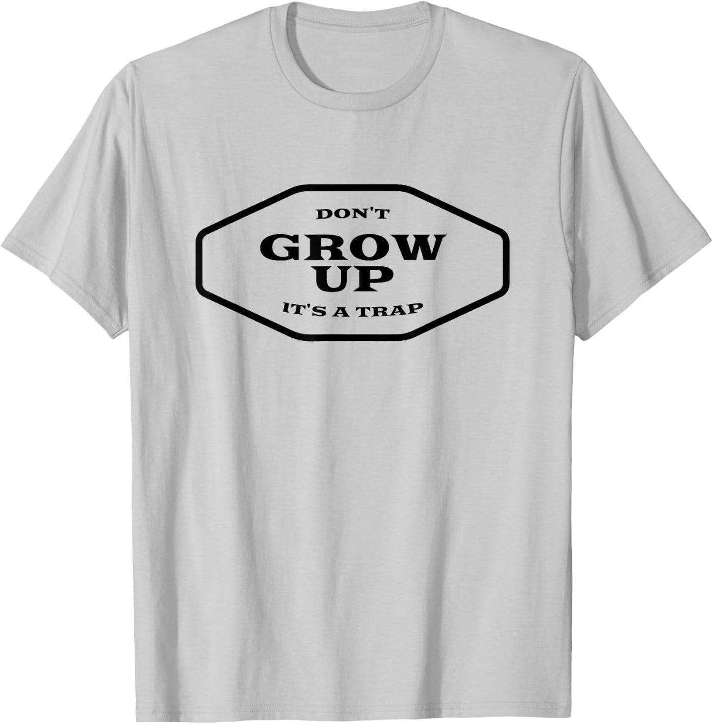 Don't Grow Up It's A Trap T-Shirt - T-Shirt | Ash