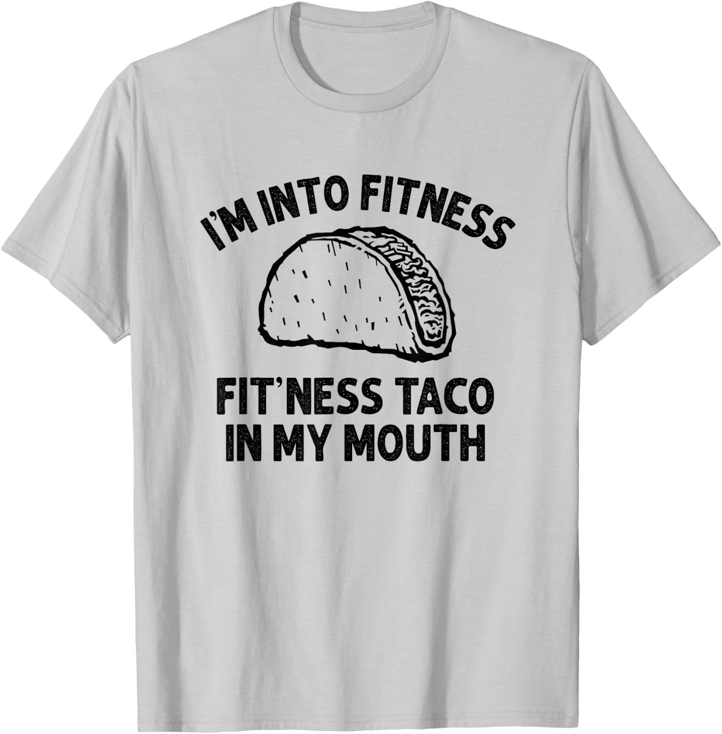 I'm into Fitness Taco in My Mouth Funny Taco men T-Shirt - T-Shirt | Ash