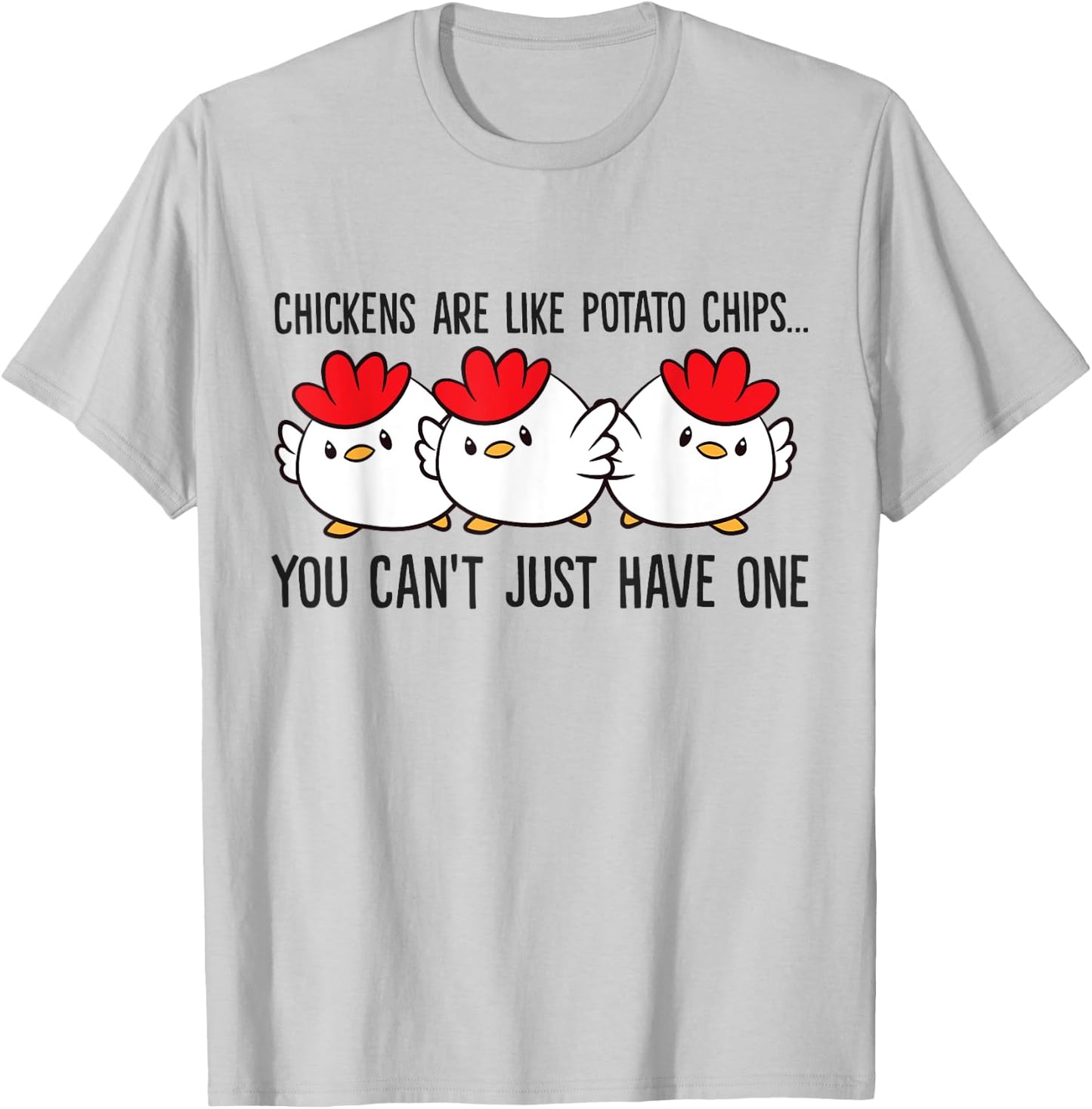Chickens Are Like Potato Chips You Can't Just Have One T-Shirt - T-Shirt | Ash