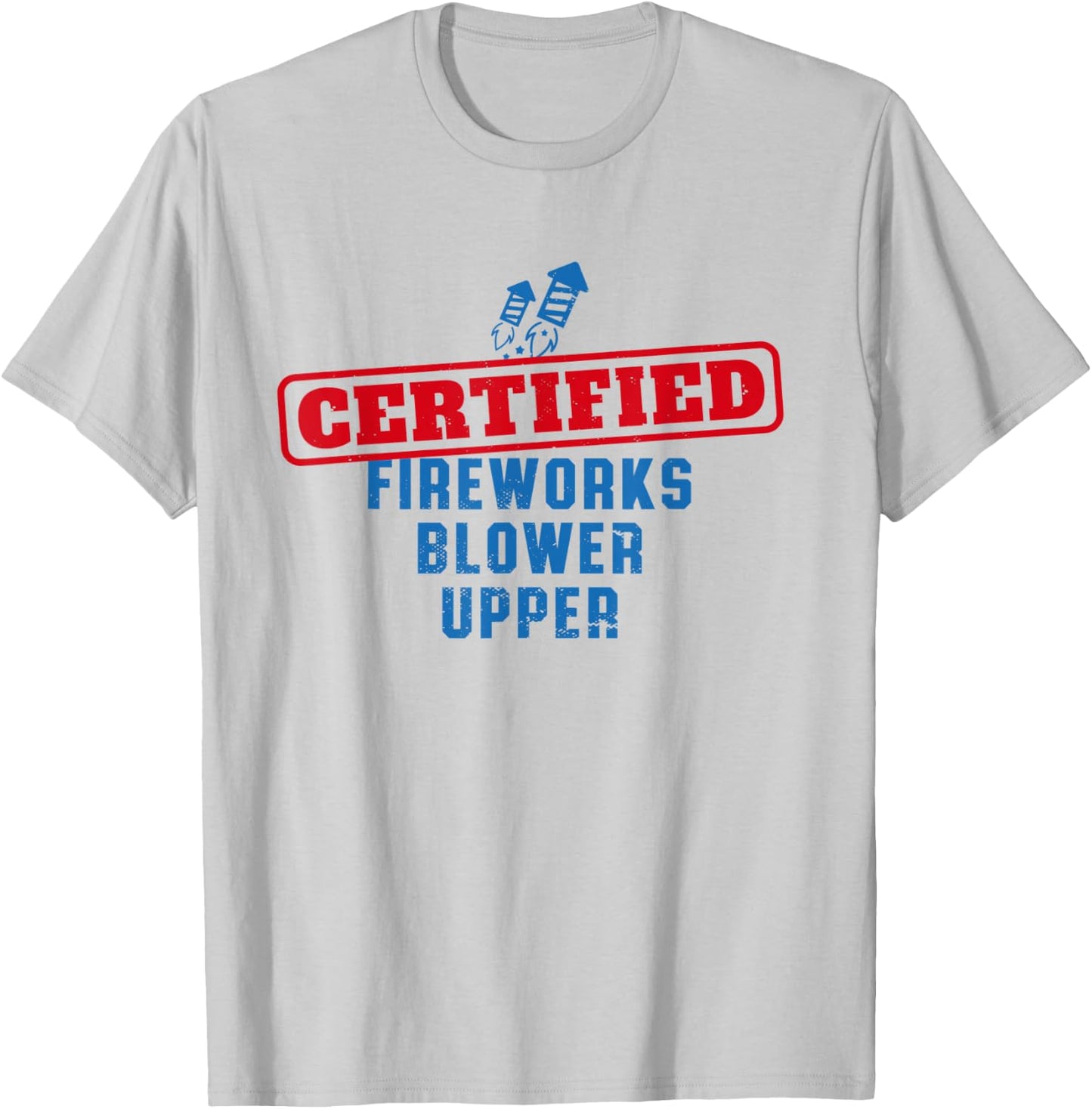 Fourth Of July Certified Fireworks Blower Upper American USA T-Shirt - T-Shirt | Ash