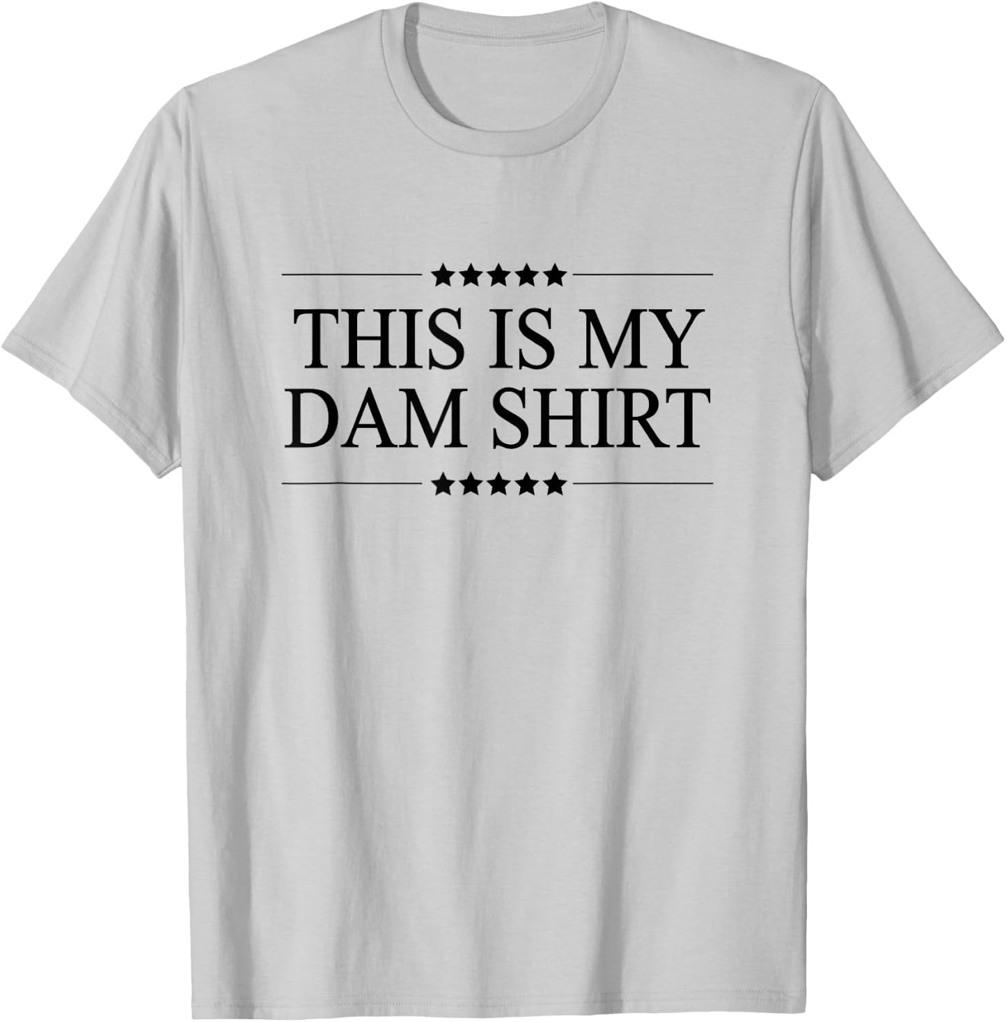 This is My DAM Shirt Funny Graphic T-Shirt - T-Shirt | Ash