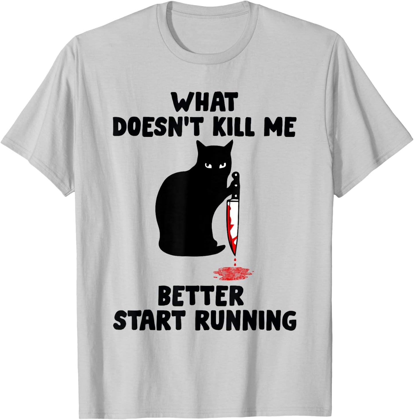 Runner Gift- What Doesn't Kill Me Better Start Running T-Shirt - T-Shirt | Ash