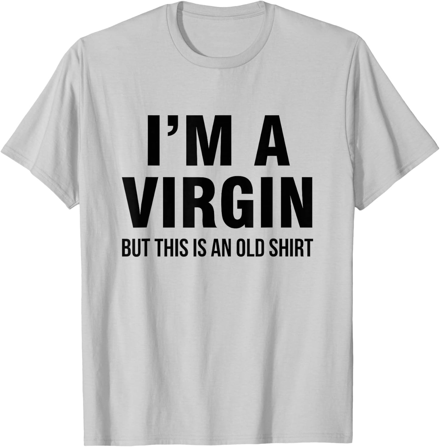 I'm a virgin, but this is an old shirt T-Shirt - T-Shirt | Ash