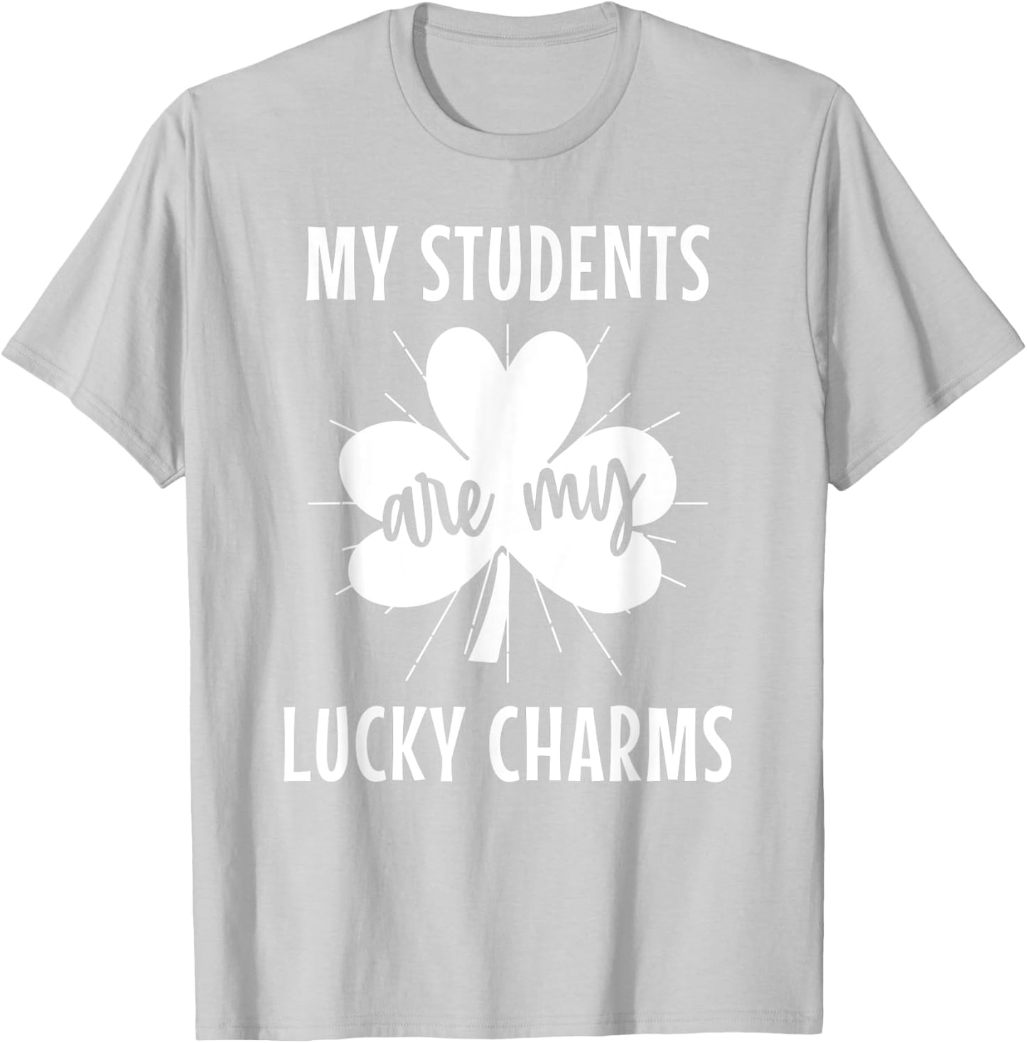 My Students Are My Lucky Charms Teacher St Patricks Day Men Women T-Shirt - T-Shirt | Ash