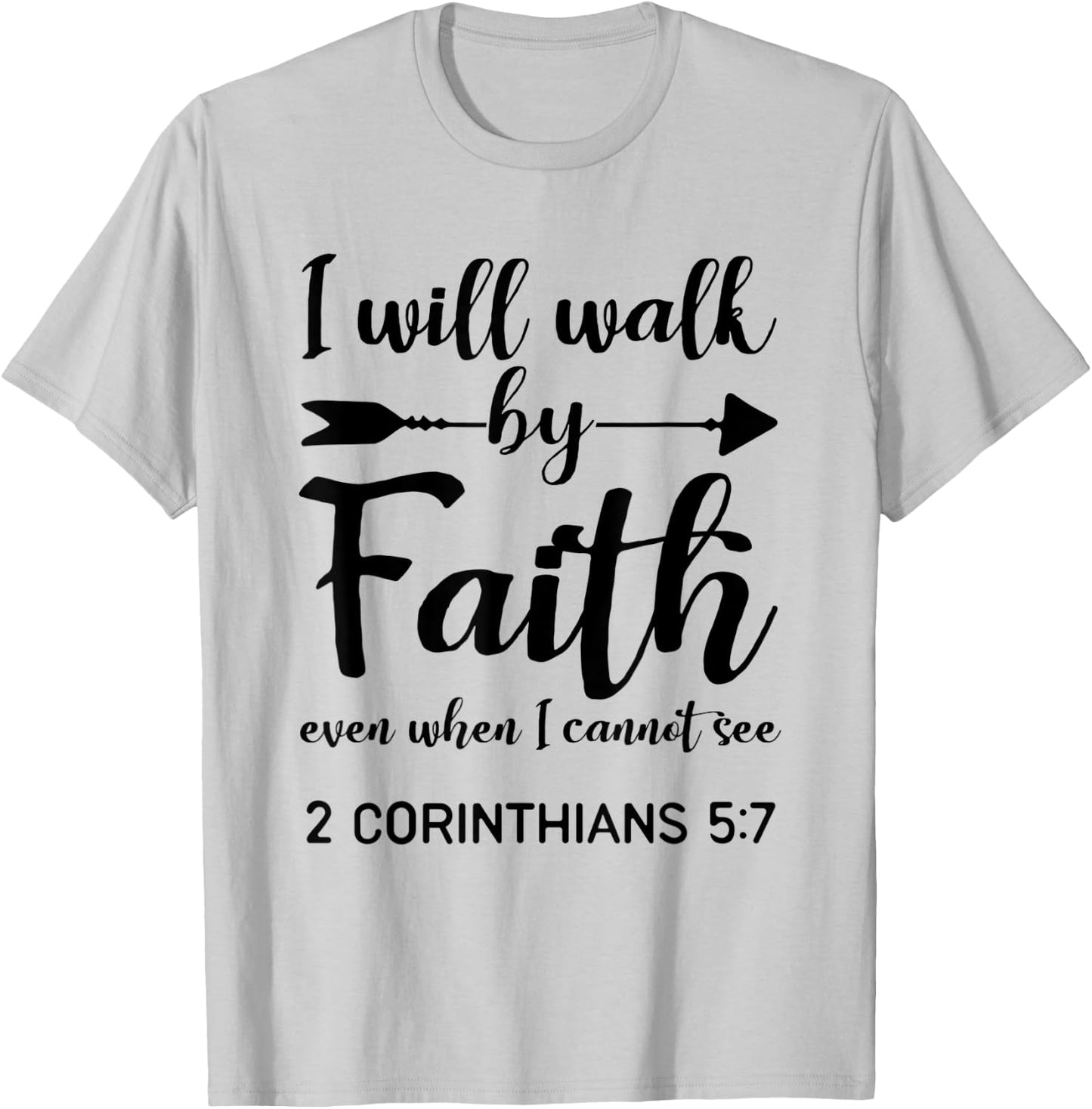 I Will Walk By Faith When I Cannot See Christian Gift T-Shirt - T-Shirt | Ash