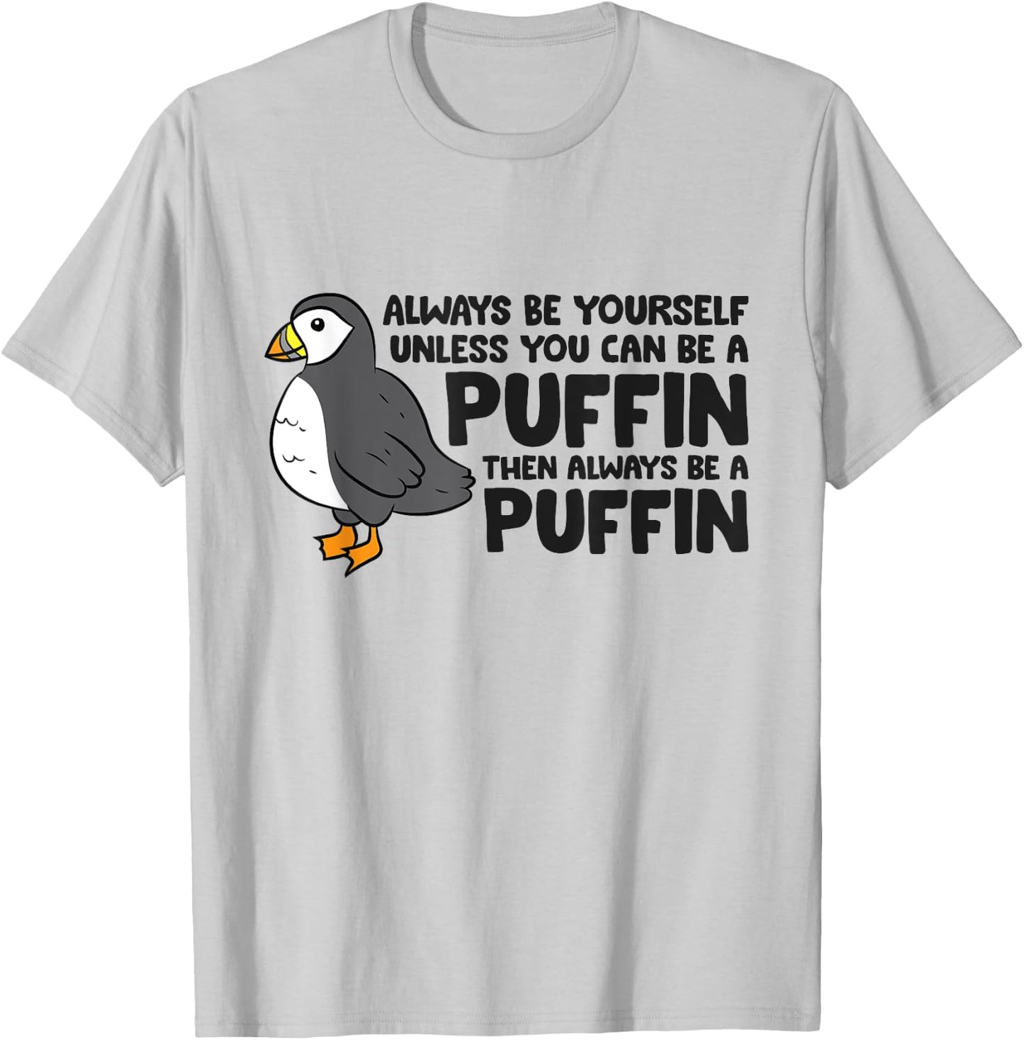 Always Be Yourself Unless You Can Be A Puffin T-Shirt - T-Shirt | Ash