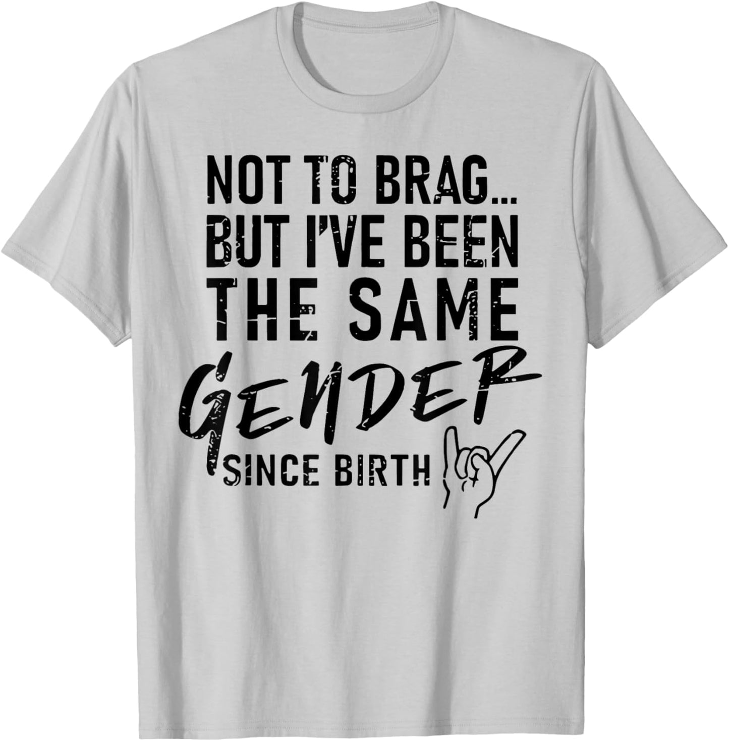 Not To Brag But I've Been The Same Gender Since Birth T-Shirt - T-Shirt | Ash