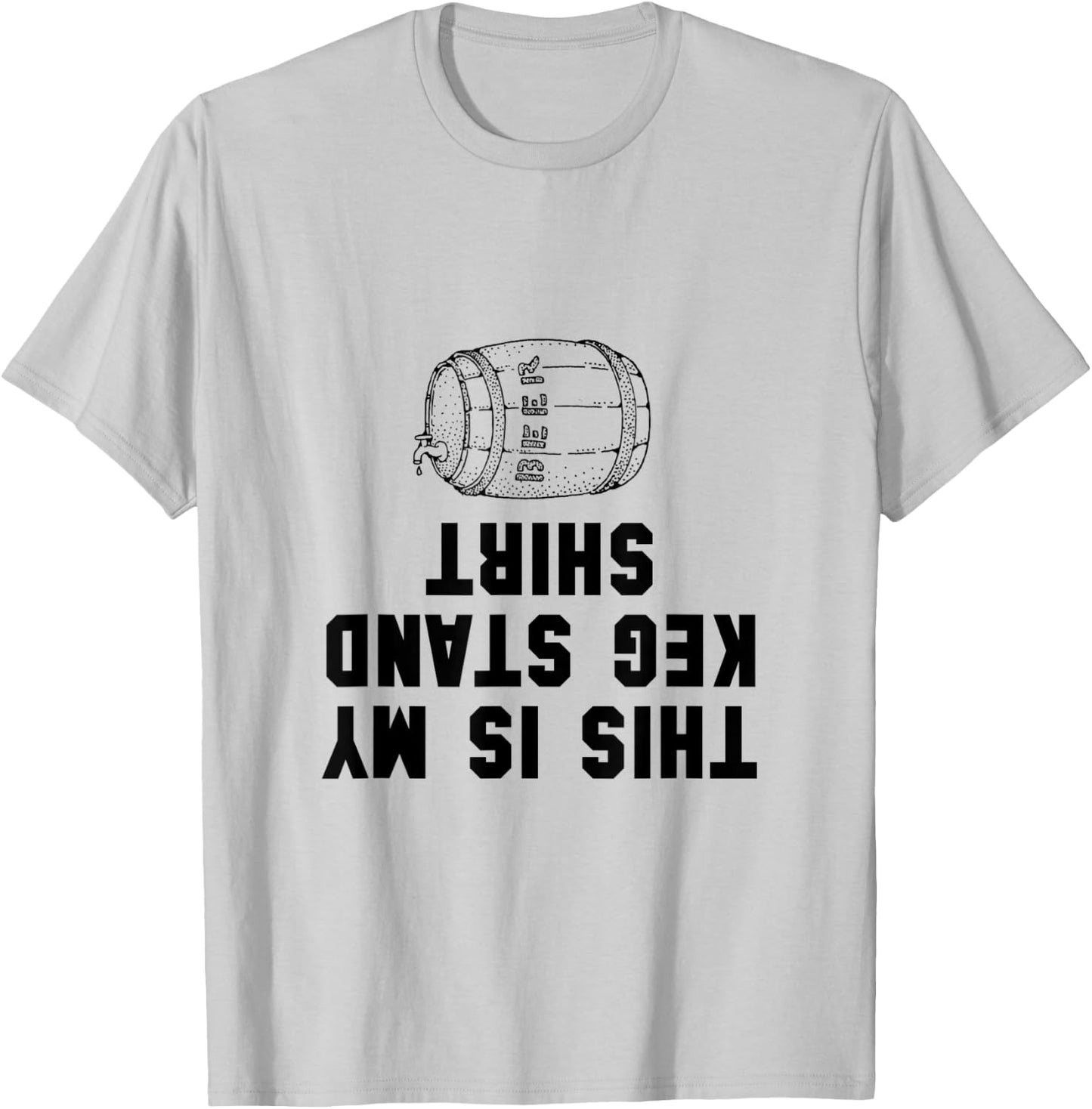 Keg Stand Shirt Funny T-Shirt - T-Shirt | Ash