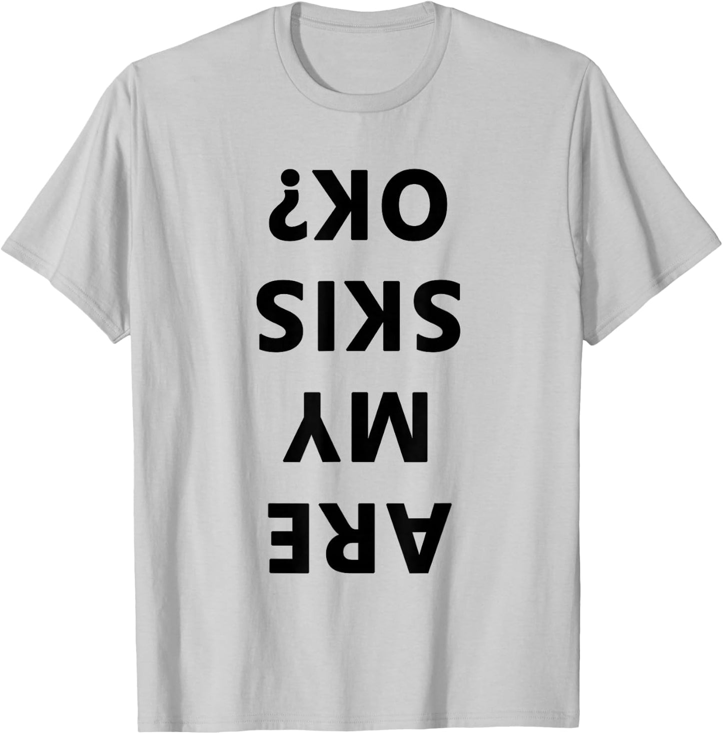 Are My Skis Okay Winter Funny Skiing T-Shirt - T-Shirt | Ash