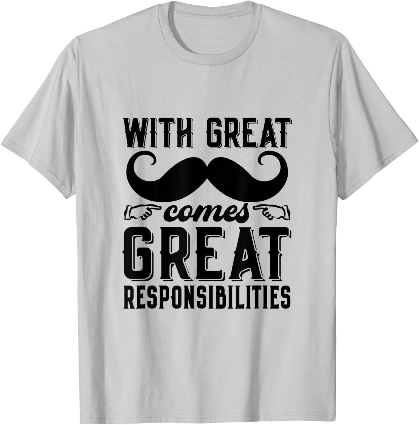 Great Responsibilities Funny Dad Mustache Puns Father's Day T-Shirt - T-Shirt | Ash