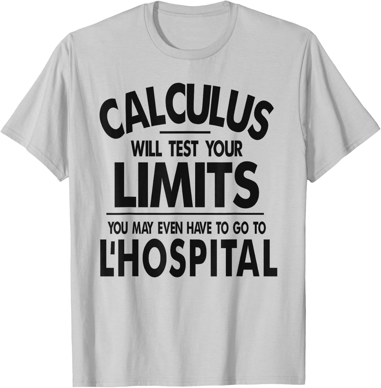 Calculus tests limit go to L'Hospital funny math T-Shirt - T-Shirt | Ash