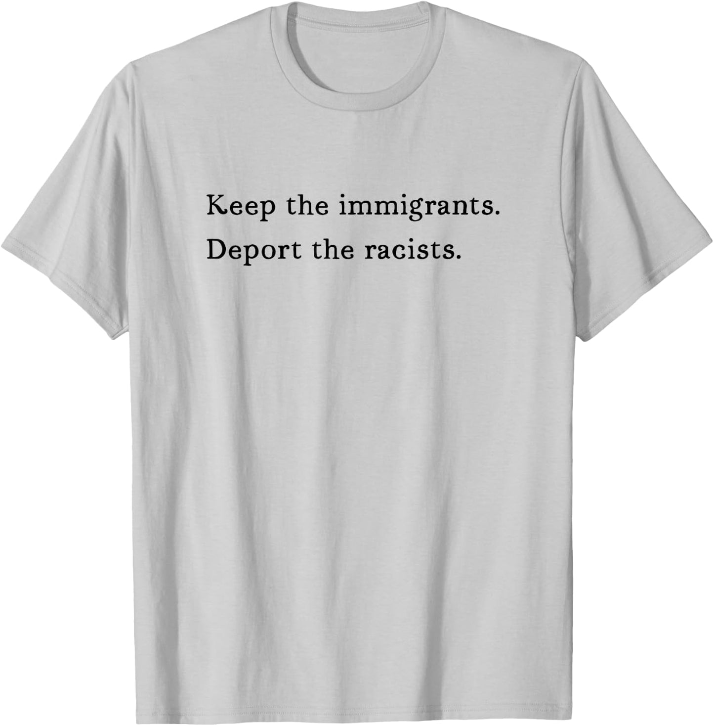 Keep The Immigrants Deport The Racists Liberal Democrat Sign T-Shirt - T-Shirt | Ash