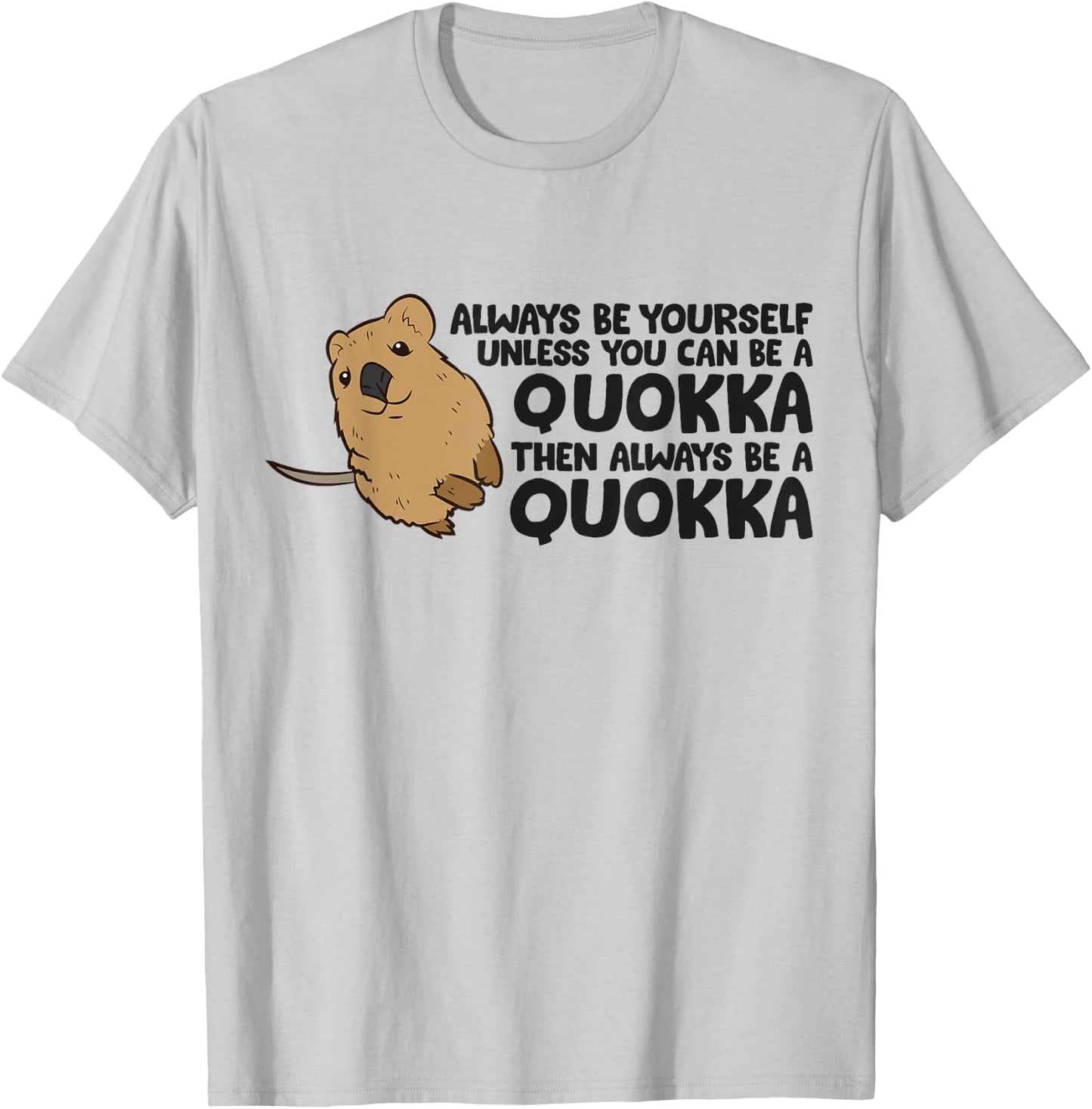 Always Be Yourself Unless You Can Be A Quokka T-Shirt - T-Shirt | Ash