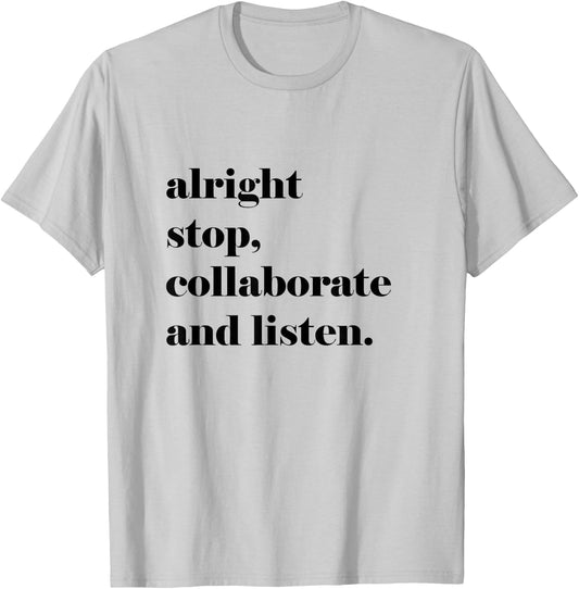Fun Lyric Shirt, Alright Stop Collaborate and Listen T-Shirt - T-Shirt | Ash