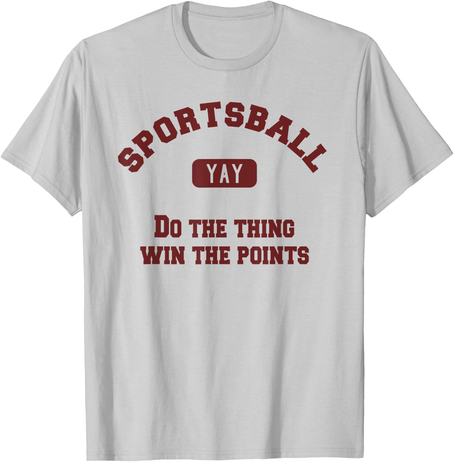 Yay Sportsball Do the Thing Win the Points Funny Sport T-Shirt - T-Shirt | Ash
