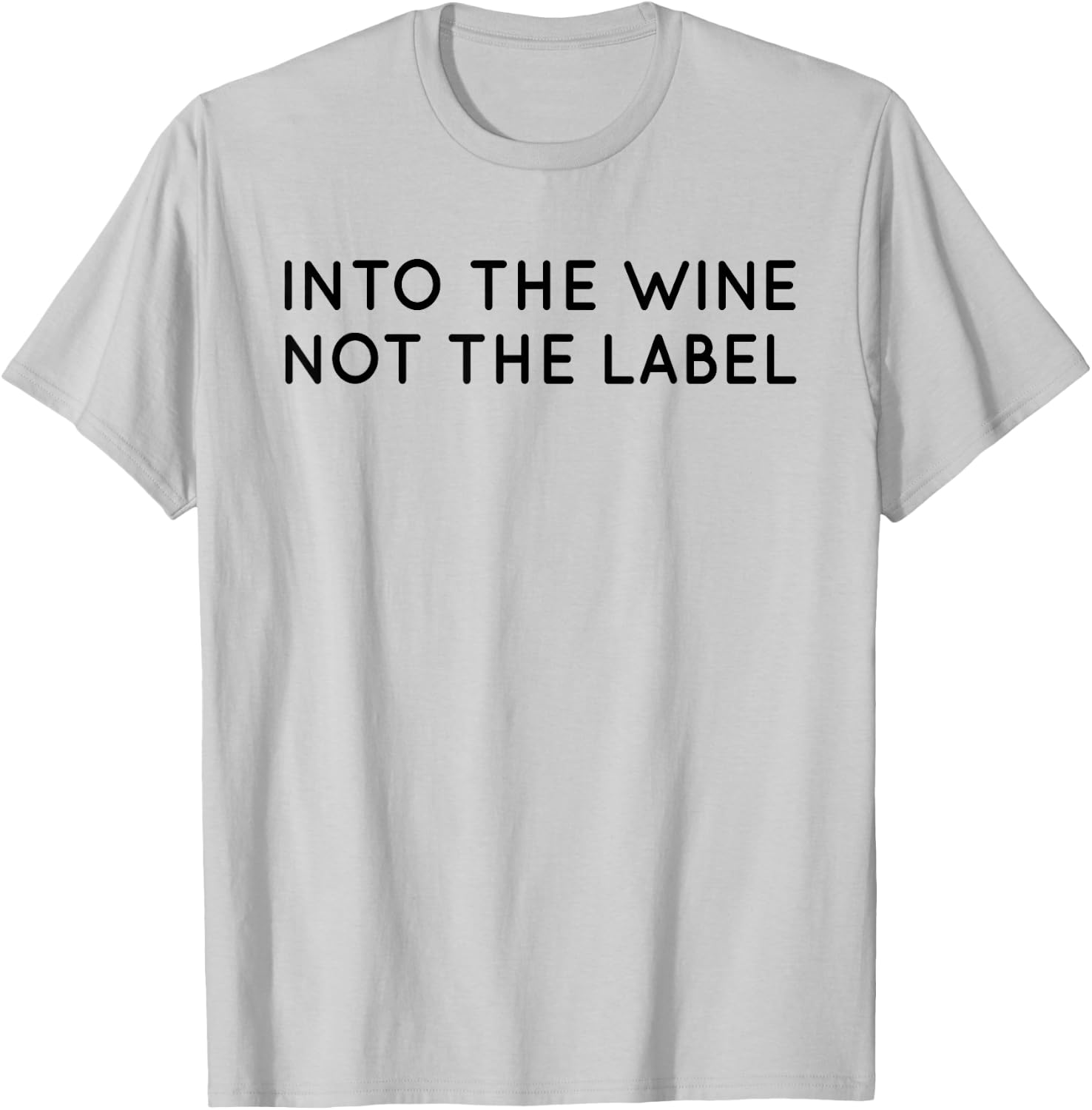 Into The Wine Not The Label Shirt for Wine Lover,I Love Wine T-Shirt - T-Shirt | Ash